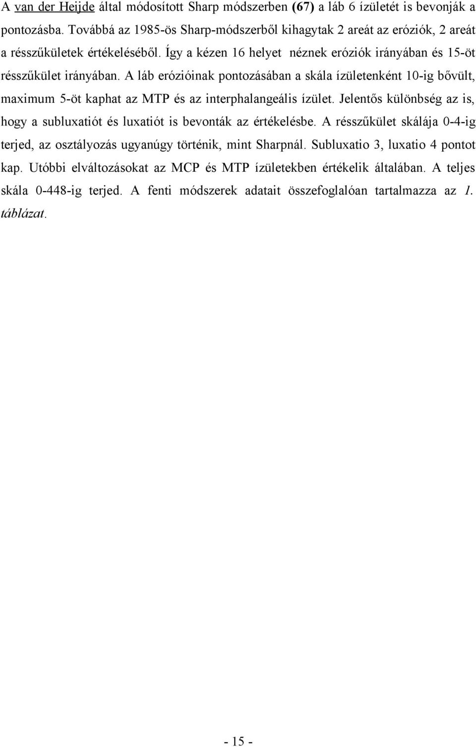 A láb erózióinak pontozásában a skála ízületenként 10-ig bővült, maximum 5-öt kaphat az MTP és az interphalangeális ízület.