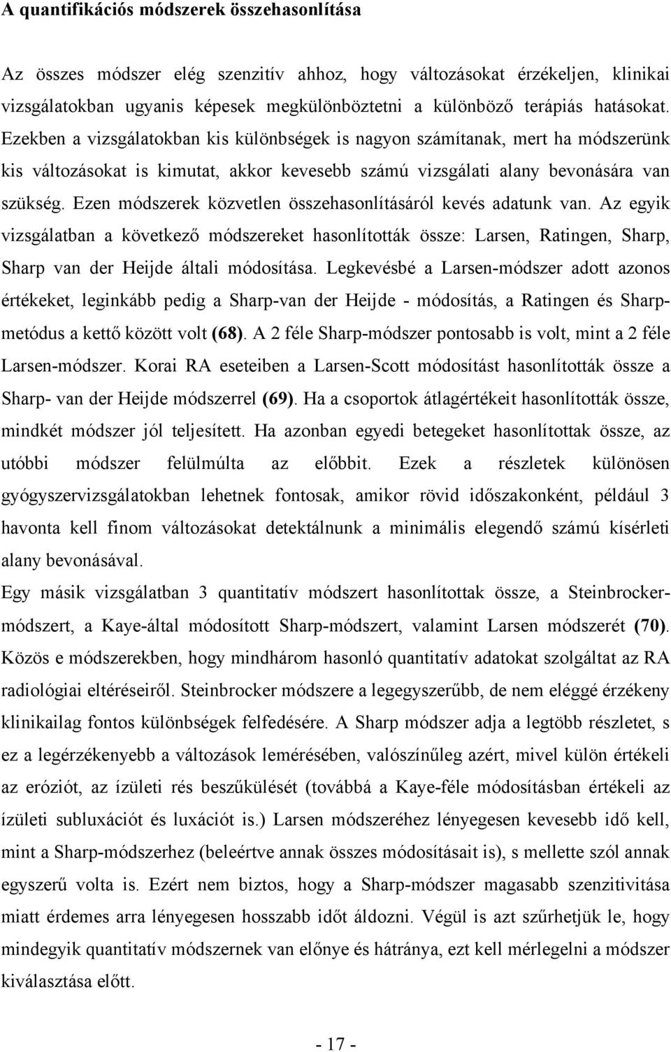 Ezen módszerek közvetlen összehasonlításáról kevés adatunk van. Az egyik vizsgálatban a következő módszereket hasonlították össze: Larsen, Ratingen, Sharp, Sharp van der Heijde általi módosítása.