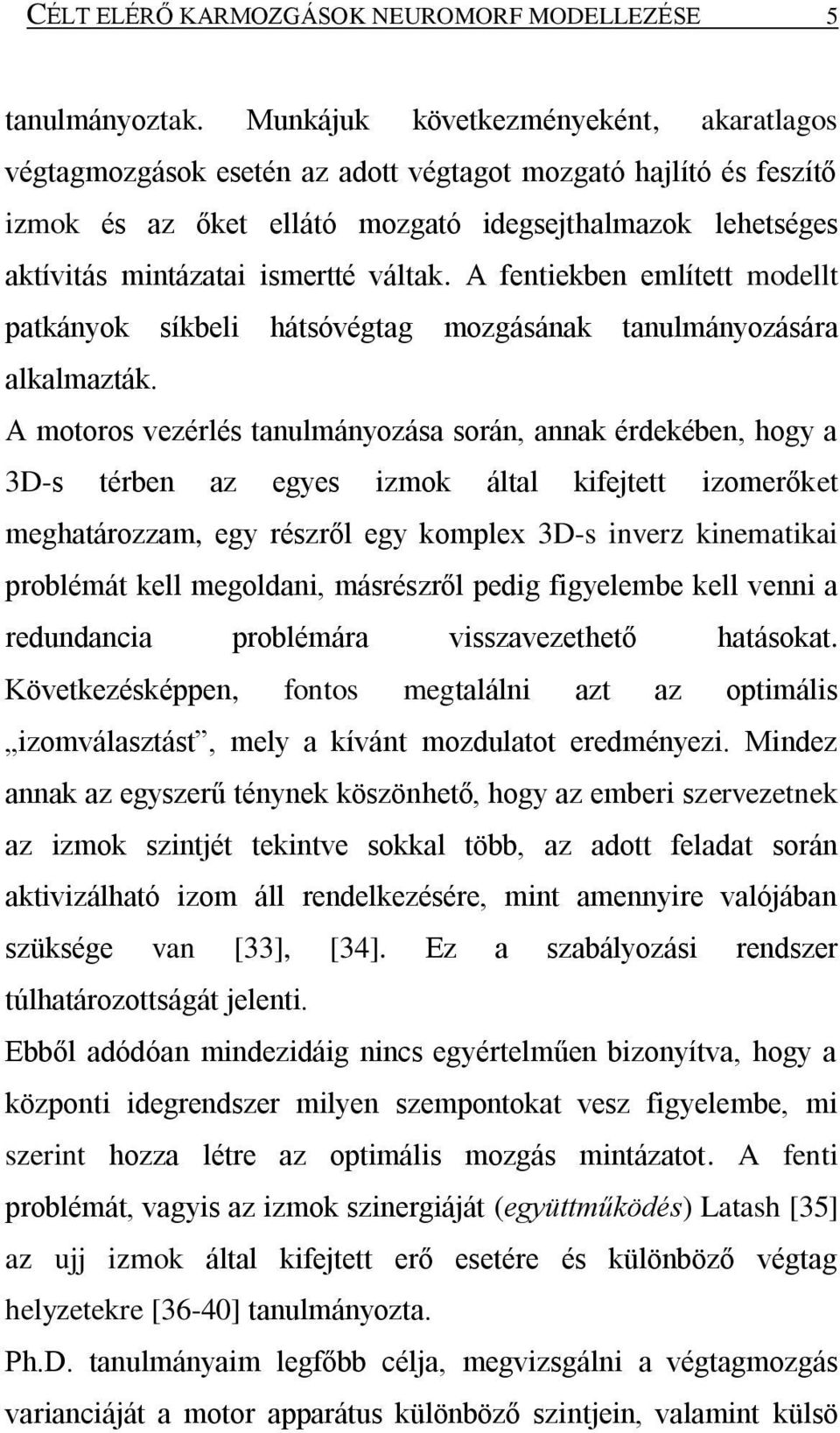 váltak. A fentiekben említett modellt patkányok síkbeli hátsóvégtag mozgásának tanulmányozására alkalmazták.
