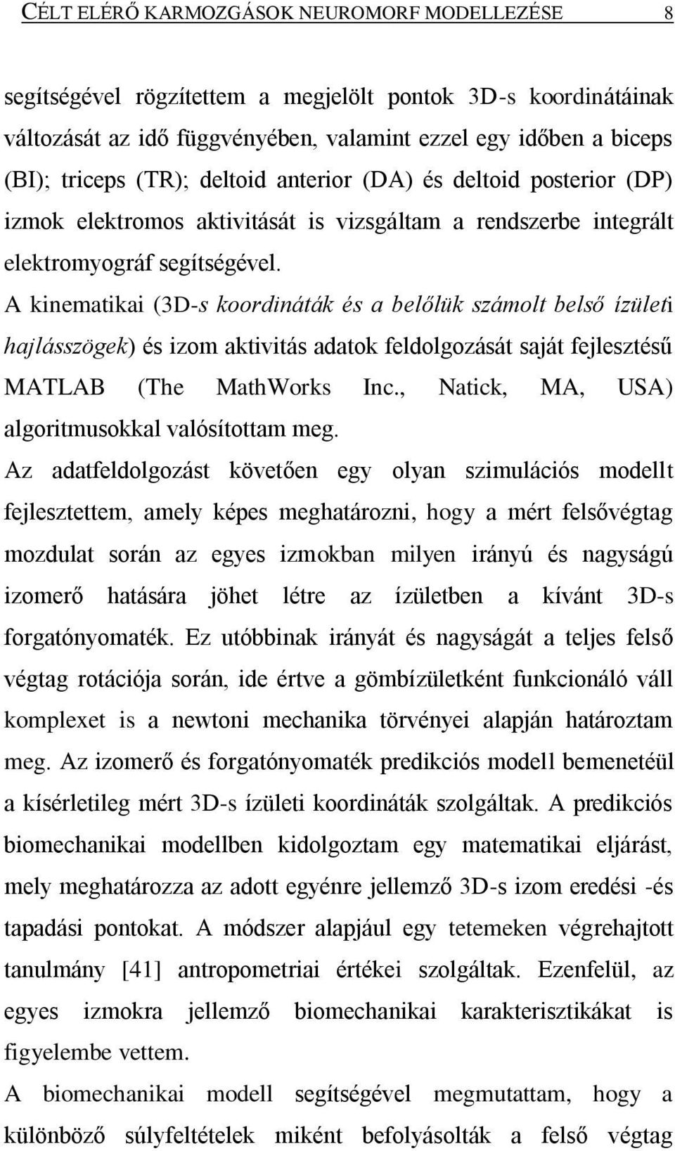 A kinematikai (3D-s koordináták és a belőlük számolt belső ízületi hajlásszögek) és izom aktivitás adatok feldolgozását saját fejlesztésű MATLAB (The MathWorks Inc.