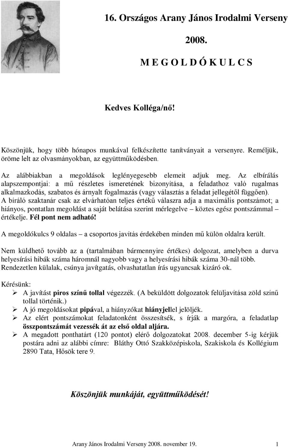 Az elbírálás alapszempontjai: a mű részletes ismeretének bizonyítása, a feladathoz való rugalmas alkalmazkodás, szabatos és árnyalt fogalmazás (vagy választás a feladat jellegétől függően).