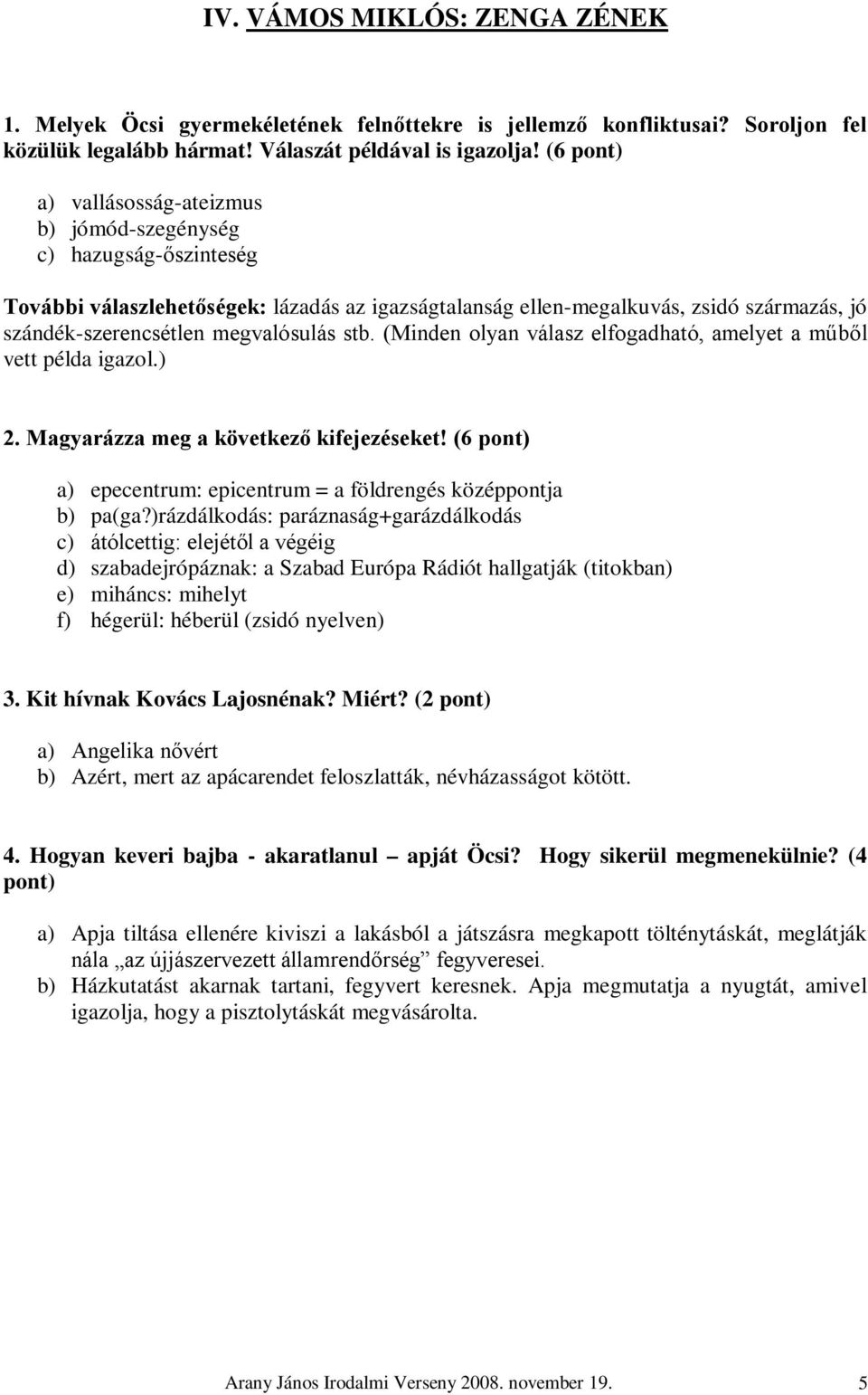 megvalósulás stb. (Minden olyan válasz elfogadható, amelyet a műből vett példa igazol.) 2. Magyarázza meg a következő kifejezéseket!