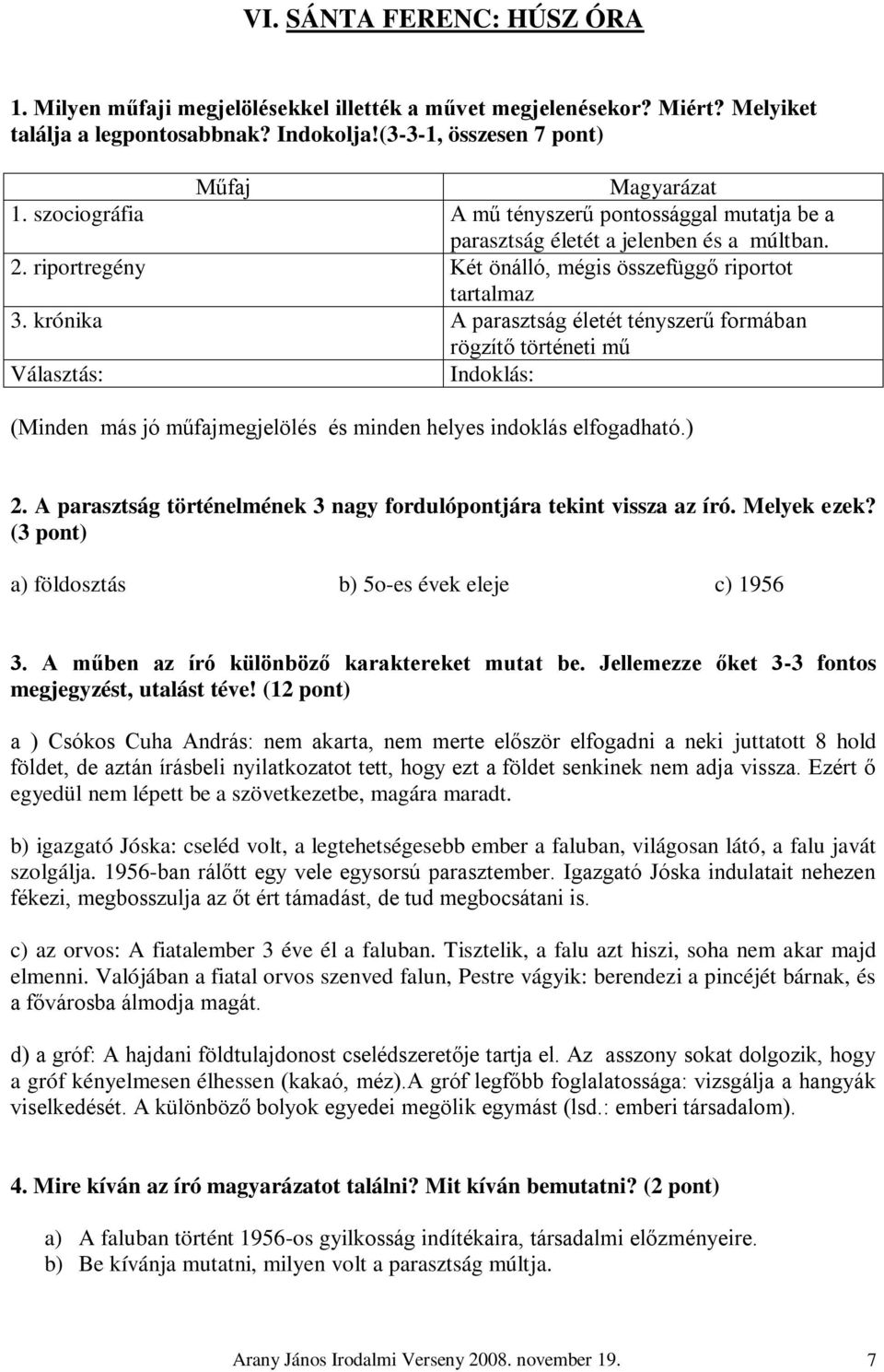 krónika A parasztság életét tényszerű formában rögzítő történeti mű Választás: Indoklás: (Minden más jó műfajmegjelölés és minden helyes indoklás elfogadható.) 2.