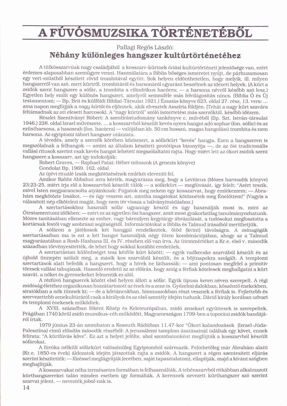 ü Sok helyen eldönthetetlen, ö hogy melyik, ill. milyen hangszerről ő van szó, Ó mert kürtről, ü ő trombitról ó s harsonról ó egyarnt beszlnek az idzett helyek.