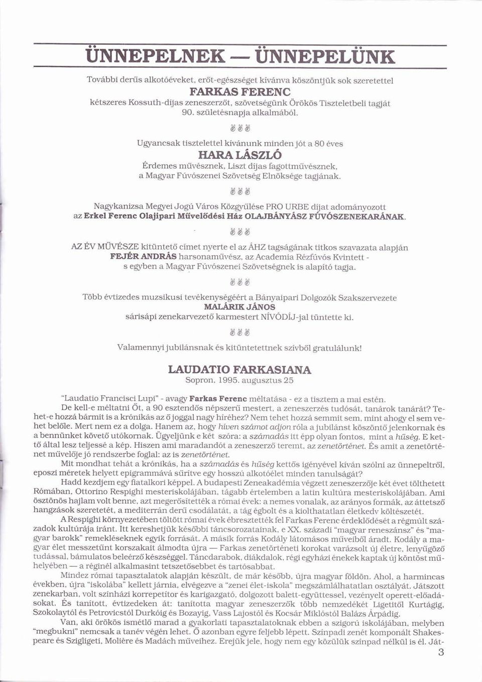 ó ššš Ugyancsak tisztelettel kívnunkí minden jótó a 80 eves HARA LÁSZLÓ ÉrdemesÉ műű vsznek,liszt díjas í fagottművsznek, ű a Magyar Fúvószeneiú ó Szövetsg ö Elnöksge ö tagjnak.