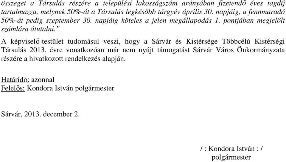 A képviselő-testület tudomásul veszi, hogy a Sárvár és Kistérsége Többcélú Kistérségi Társulás 2013.