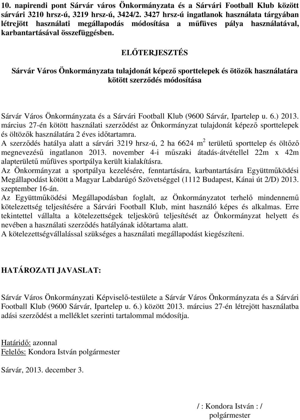 ELŐTERJESZTÉS Sárvár Város Önkormányzata tulajdonát képező sporttelepek és ötözők használatára kötött szerződés módosítása Sárvár Város Önkormányzata és a Sárvári Football Klub (9600 Sárvár,