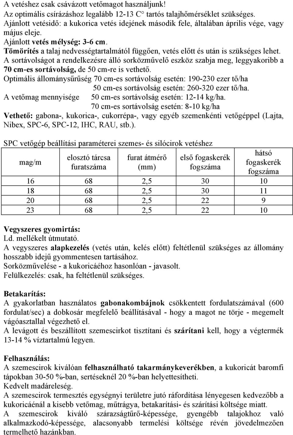 Tömörítés a talaj nedvességtartalmától függően, vetés előtt és után is szükséges lehet.