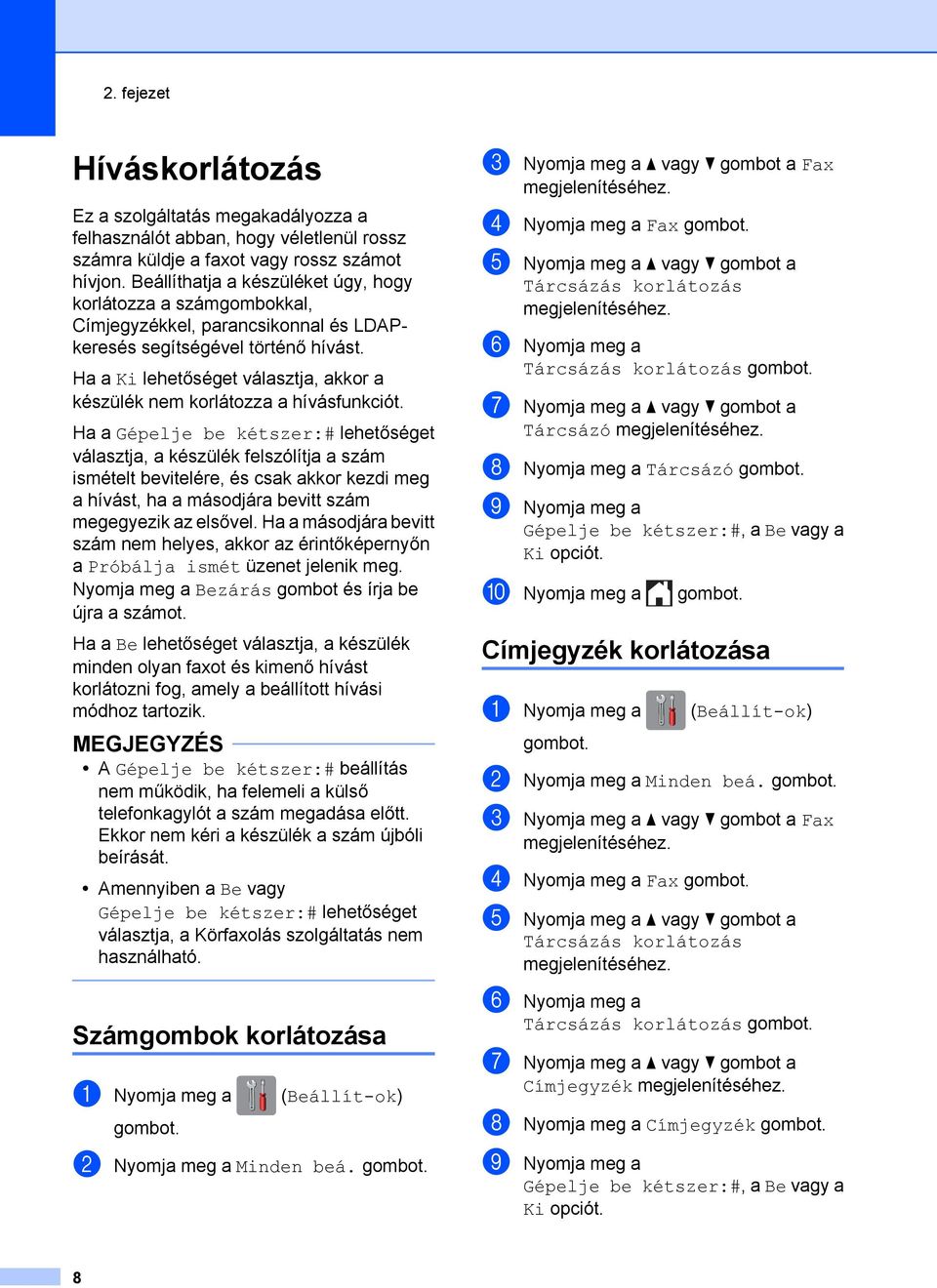 Ha a Ki lehetőséget választja, akkor a készülék nem korlátozza a hívásfunkciót.