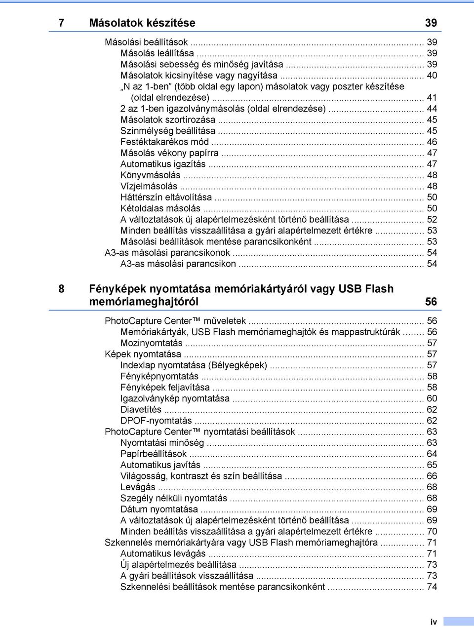 .. 45 Színmélység beállítása... 45 Festéktakarékos mód... 46 Másolás vékony papírra... 47 Automatikus igazítás... 47 Könyvmásolás... 48 Vízjelmásolás... 48 Háttérszín eltávolítása.