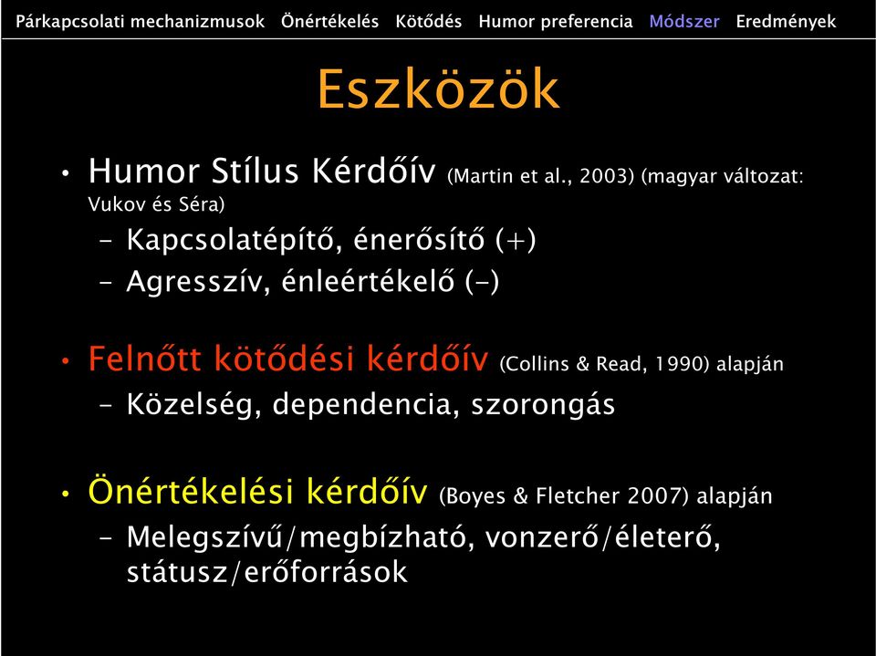 , 2003) (magyar változat: Vukov és Séra) Kapcsolatépítő, énerősítő (+) Agresszív, énleértékelő (-) Felnőtt