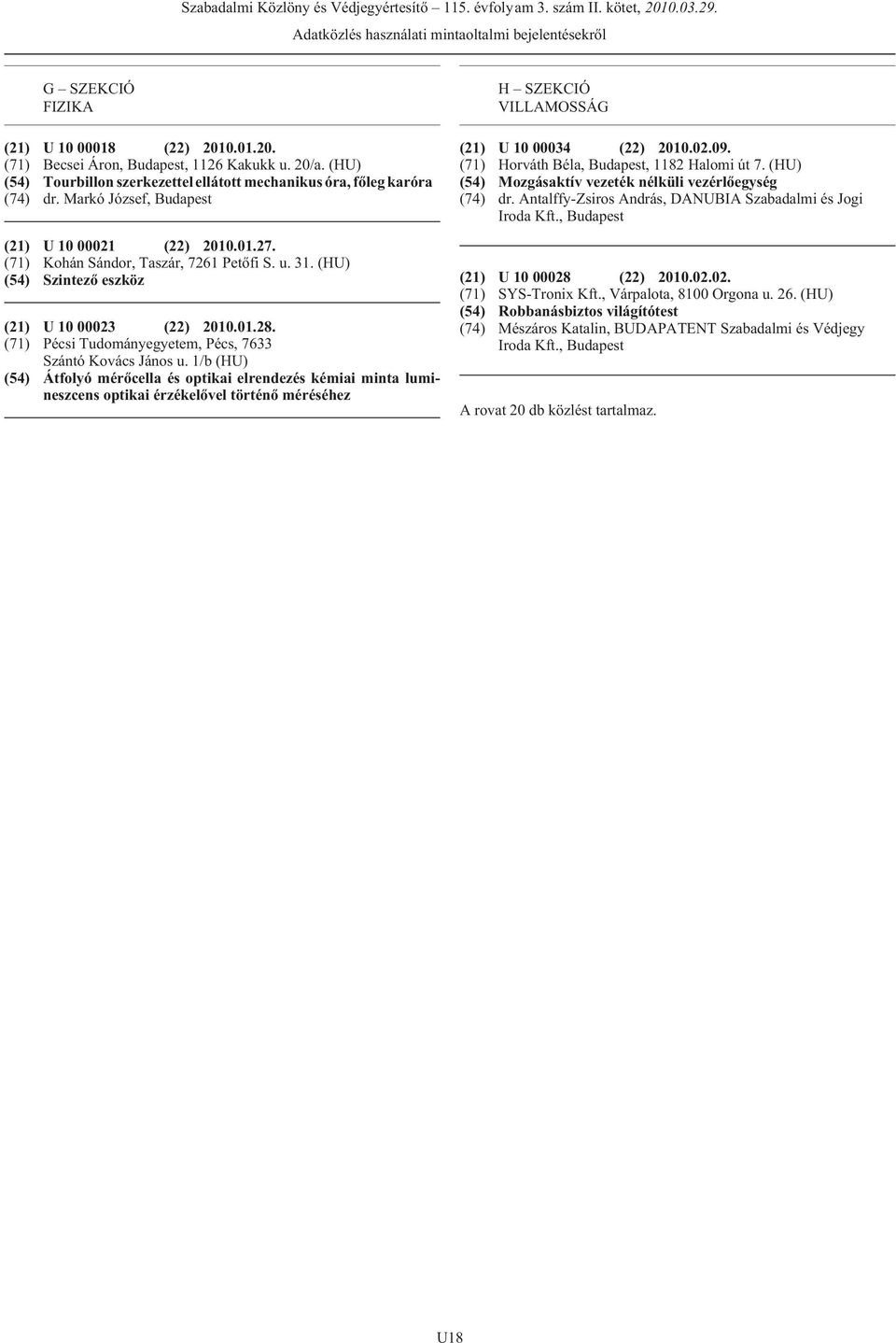 (HU) (54) Szintezõ eszköz (21) U 10 00023 (22) 2010.01.28. (71) Pécsi Tudományegyetem, Pécs, 7633 Szántó Kovács János u.