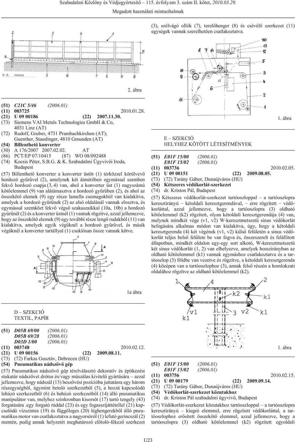 02.02. AT (86) PCT/EP 07/10415 (87) WO 08/092488 (74) Kocsis Péter, S.B.G. & K.