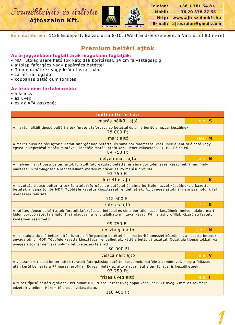 beltéri ajtók furatolt faforgácslap betéttel és sima borítólemezzel készülnek.