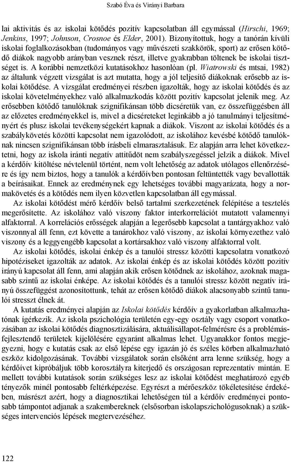 iskolai tisztséget is. A korábbi nemzetközi kutatásokhoz hasonlóan (pl.