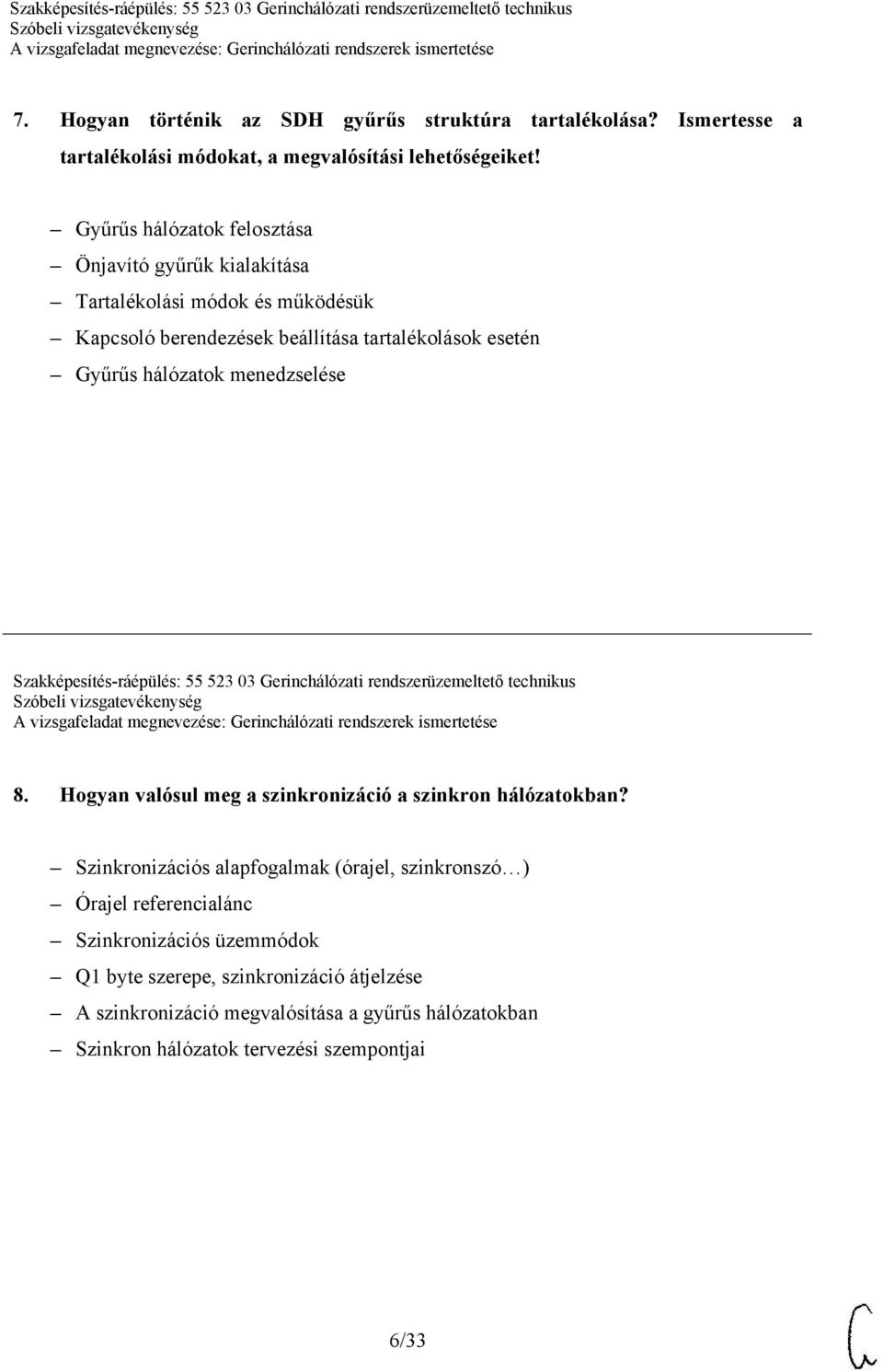 menedzselése Szakképesítés-ráépülés: 55 523 03 Gerinchálózati rendszerüzemeltető technikus 8. Hogyan valósul meg a szinkronizáció a szinkron hálózatokban?