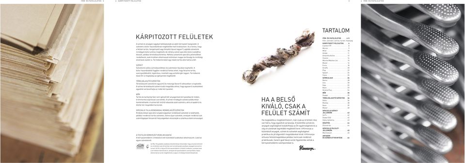 Legtöbb szövetünk mindegyik bútorunkhoz megfelelő, de néhány szövet speciális bútorcsaládhoz készült, például térelválasztóinkhoz.