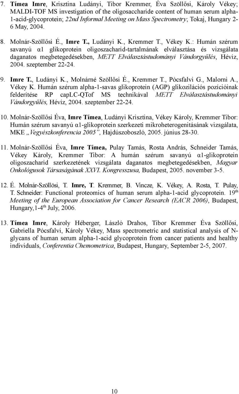 : Humán szérum savanyú α1 glikoprotein oligoszacharid-tartalmának elválasztása és vizsgálata daganatos megbetegedésekben, METT Elválasztástudományi Vándorgyűlés, Hévíz, 2004. szeptember 22-24. 9.