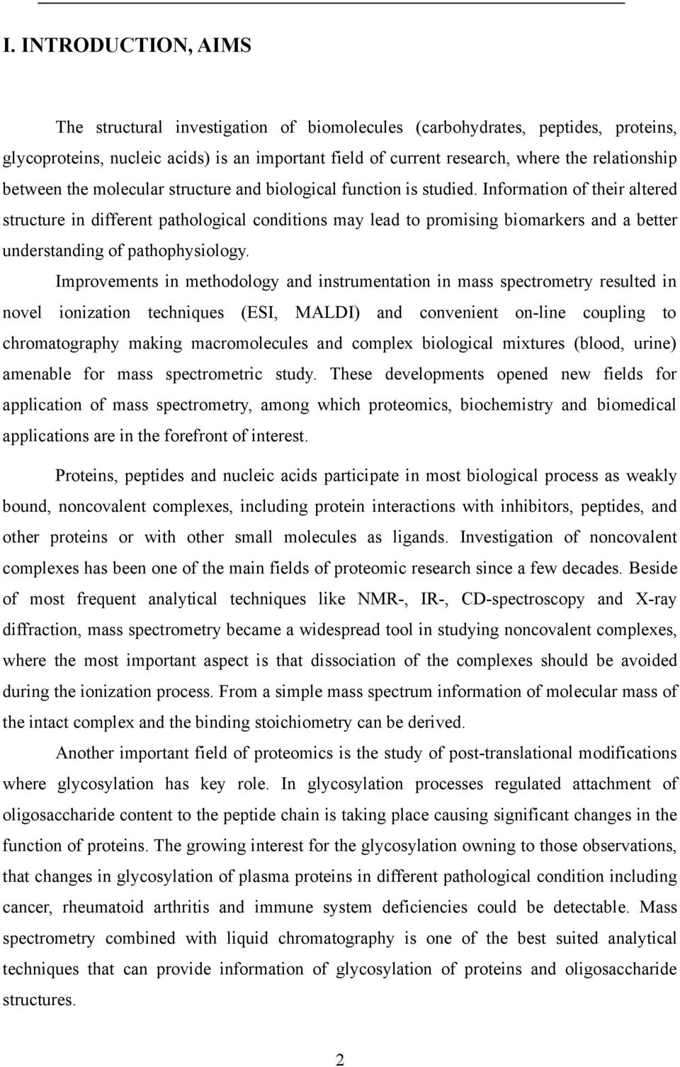 Information of their altered structure in different pathological conditions may lead to promising biomarkers and a better understanding of pathophysiology.