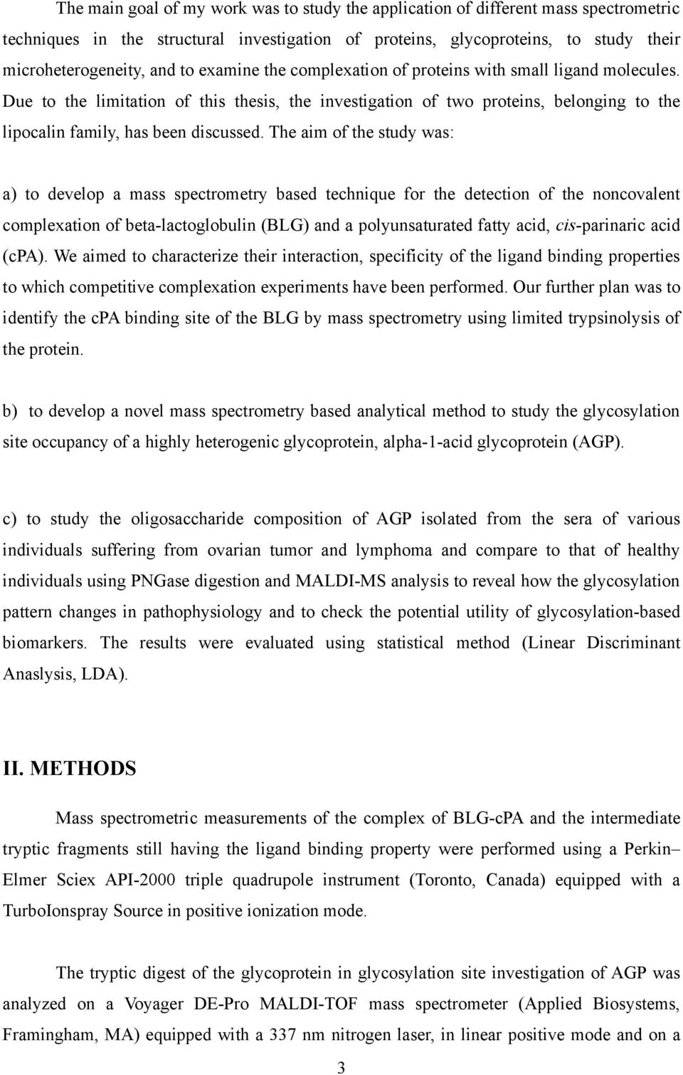 The aim of the study was: a) to develop a mass spectrometry based technique for the detection of the noncovalent complexation of beta-lactoglobulin (BLG) and a polyunsaturated fatty acid,