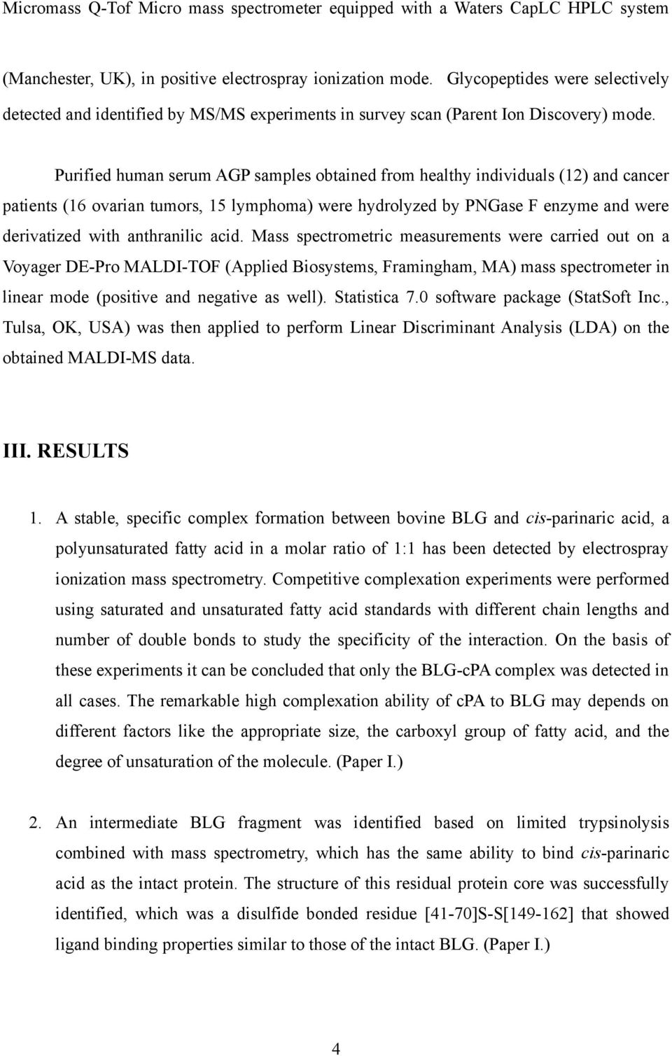 Purified human serum AGP samples obtained from healthy individuals (12) and cancer patients (16 ovarian tumors, 15 lymphoma) were hydrolyzed by PNGase F enzyme and were derivatized with anthranilic