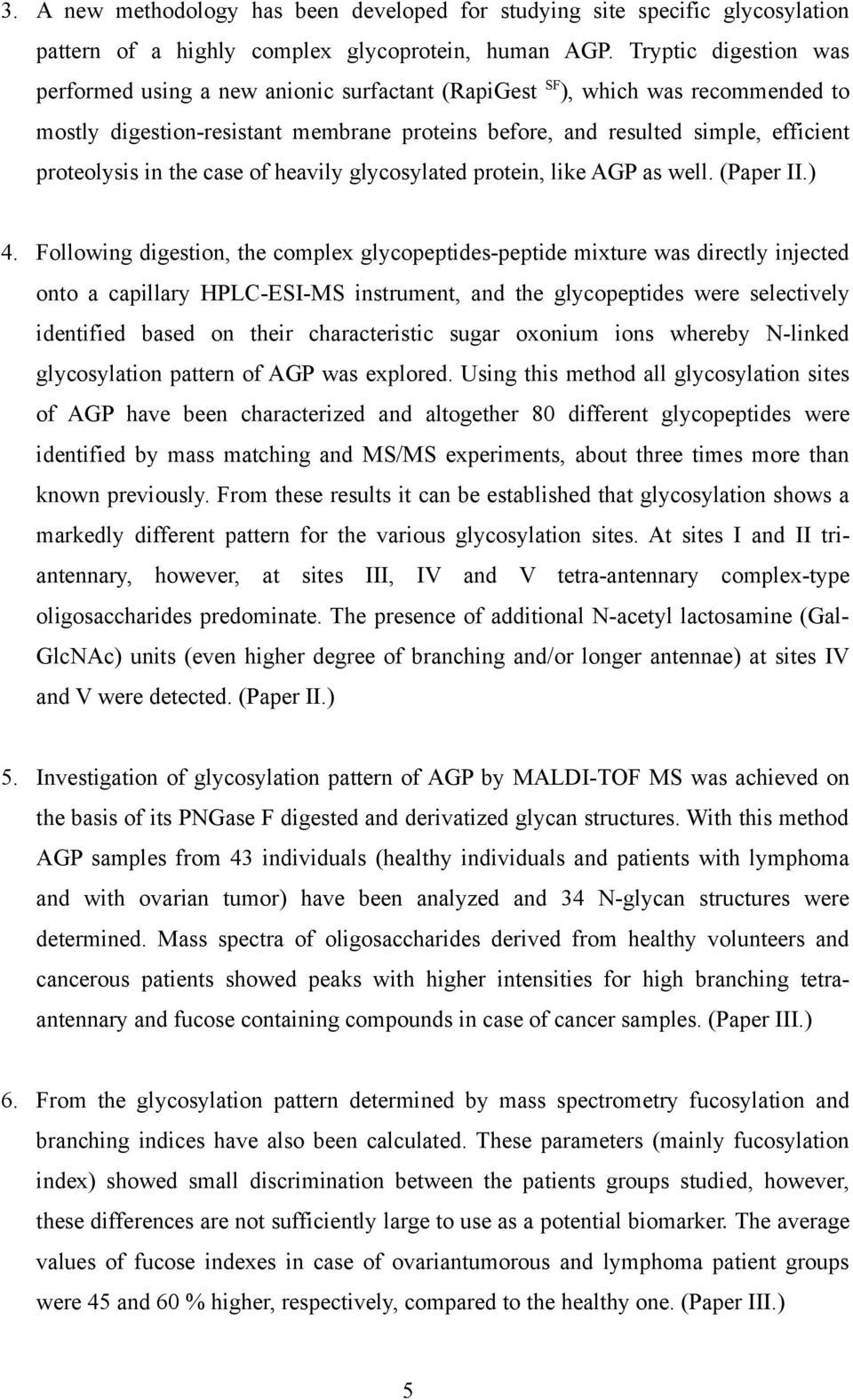 in the case of heavily glycosylated protein, like AGP as well. (Paper II.) 4.