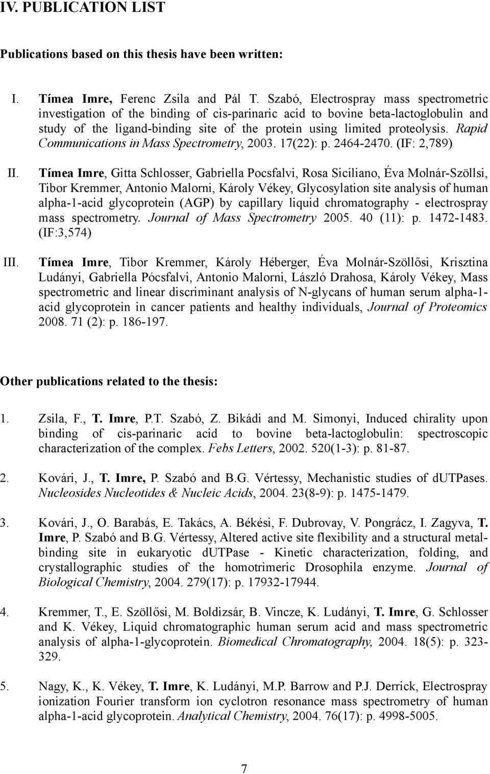Rapid Communications in Mass Spectrometry, 2003. 17(22): p. 2464-2470. (IF: 2,789) II. III.