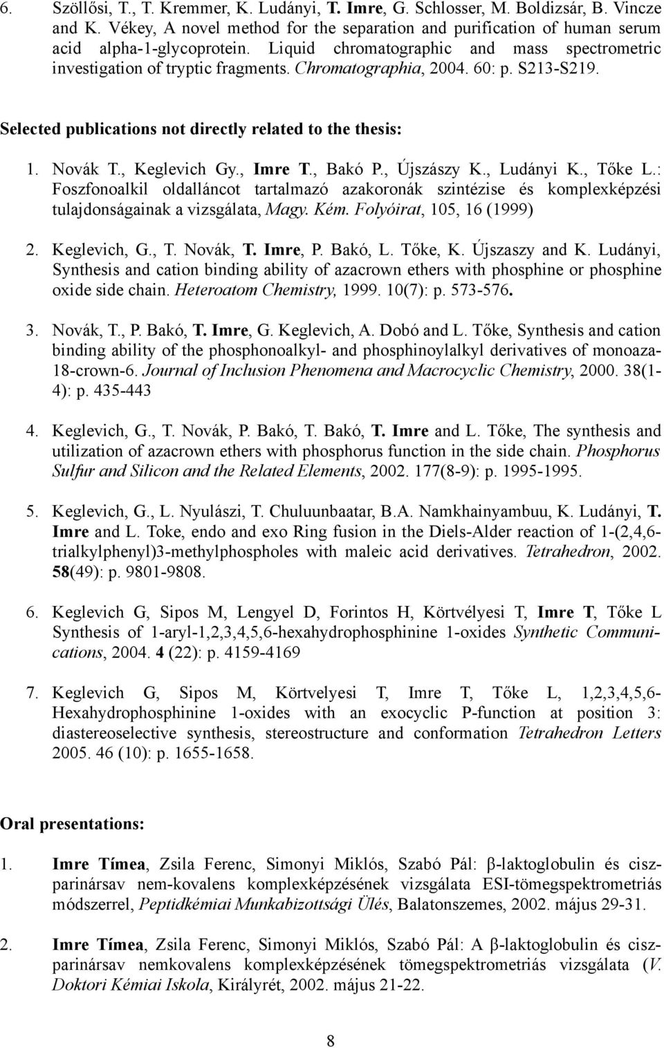 , Keglevich Gy., Imre T., Bakó P., Újszászy K., Ludányi K., Tőke L.: Foszfonoalkil oldalláncot tartalmazó azakoronák szintézise és komplexképzési tulajdonságainak a vizsgálata, Magy. Kém.