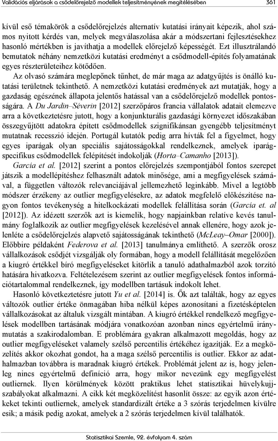 Ezt illusztrálandó bemutatok néhány nemzetközi kutatási eredményt a csődmodell-építés folyamatának egyes részterületeihez kötődően.