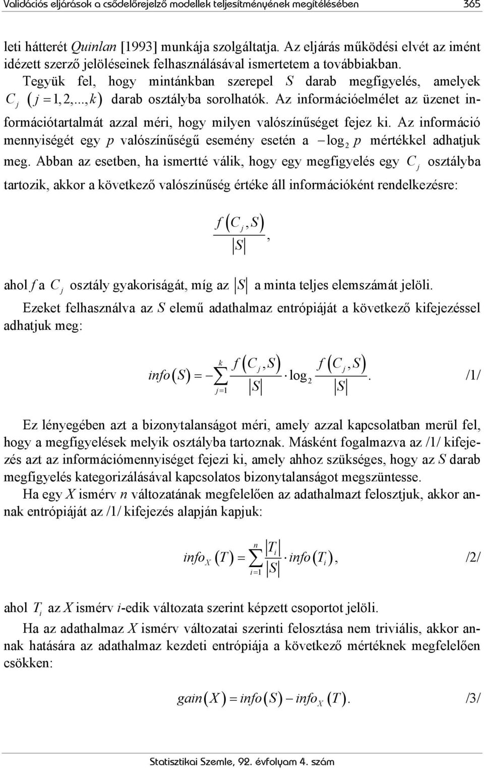 .., k) darab osztályba sorolhatók. Az információelmélet az üzenet információtartalmát azzal méri, hogy milyen valószínűséget fejez ki.