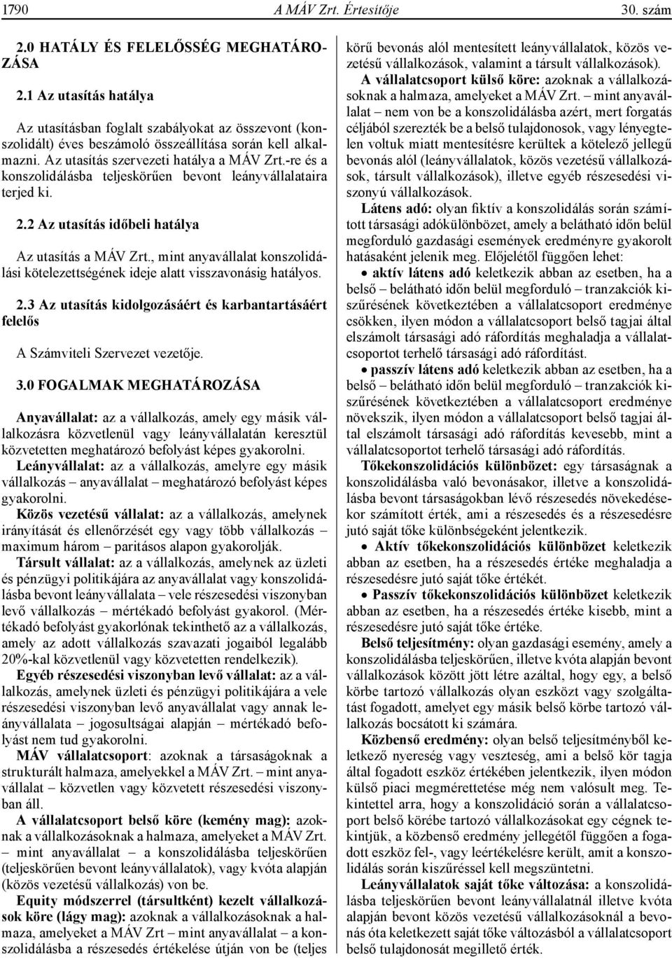 -re és a konszolidálásba teljeskörűen bevont leányvállalataira terjed ki. 2.2 Az utasítás időbeli hatálya Az utasítás a MÁV Zrt.