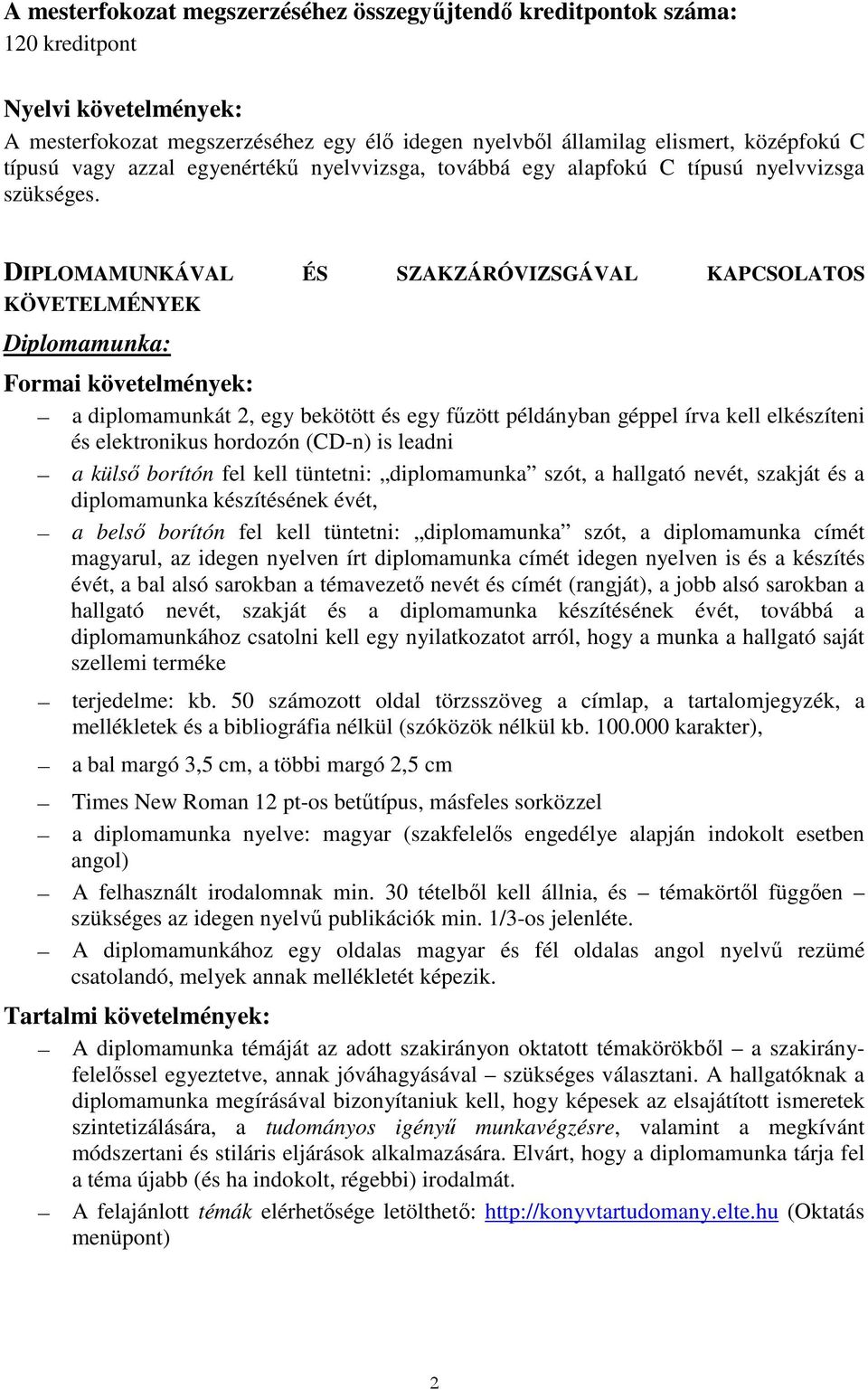 DIPLOMAMUNKÁVAL ÉS SZAKZÁRÓVIZSGÁVAL KAPCSOLATOS KÖVETELMÉNYEK Dplomamunka: Forma követelmények: a dplomamunkát 2, egy bekötött és egy főzött példányban géppel írva kell elkészíten és elektronkus