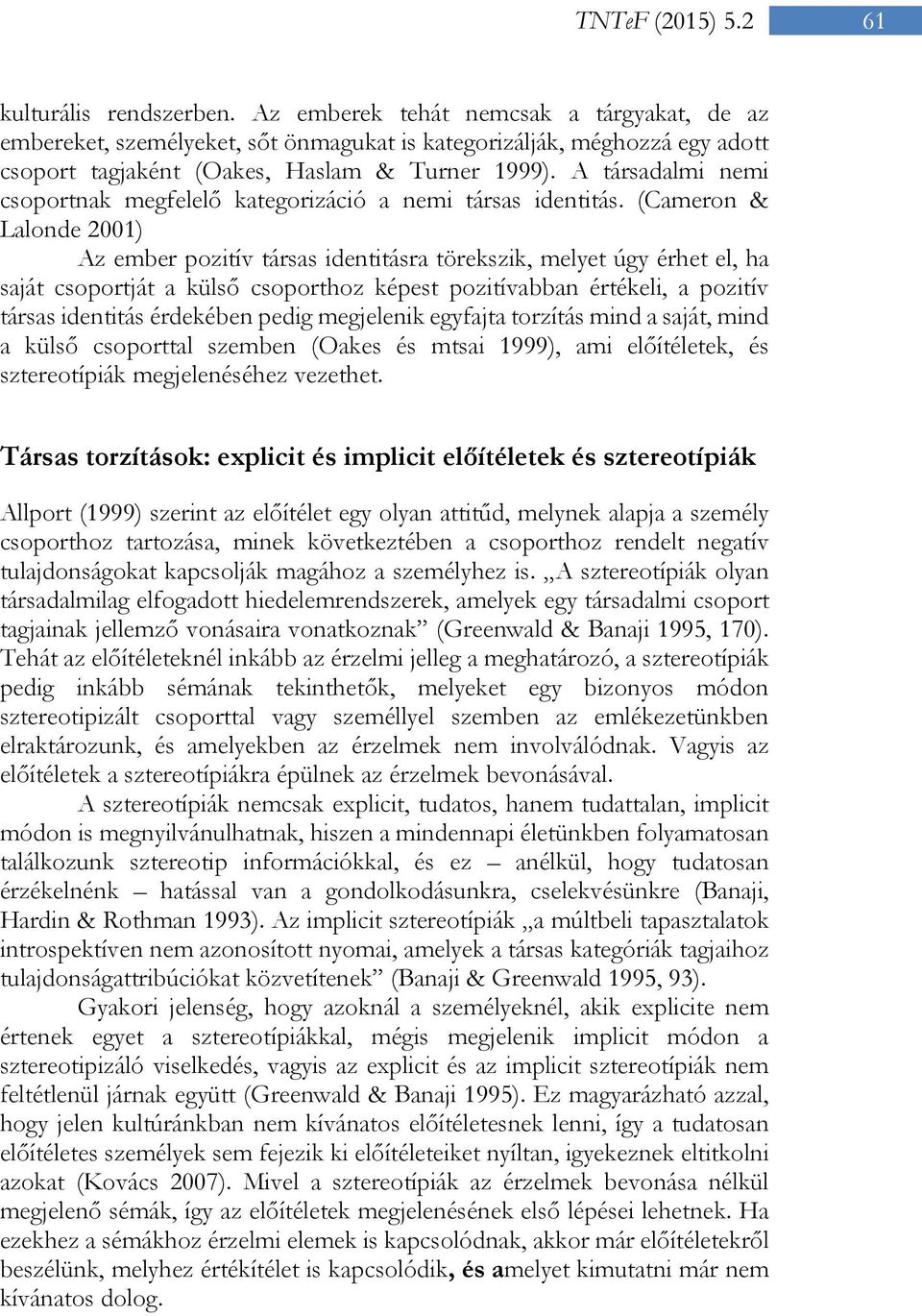 A társadalmi nemi csoportnak megfelelő kategorizáció a nemi társas identitás.
