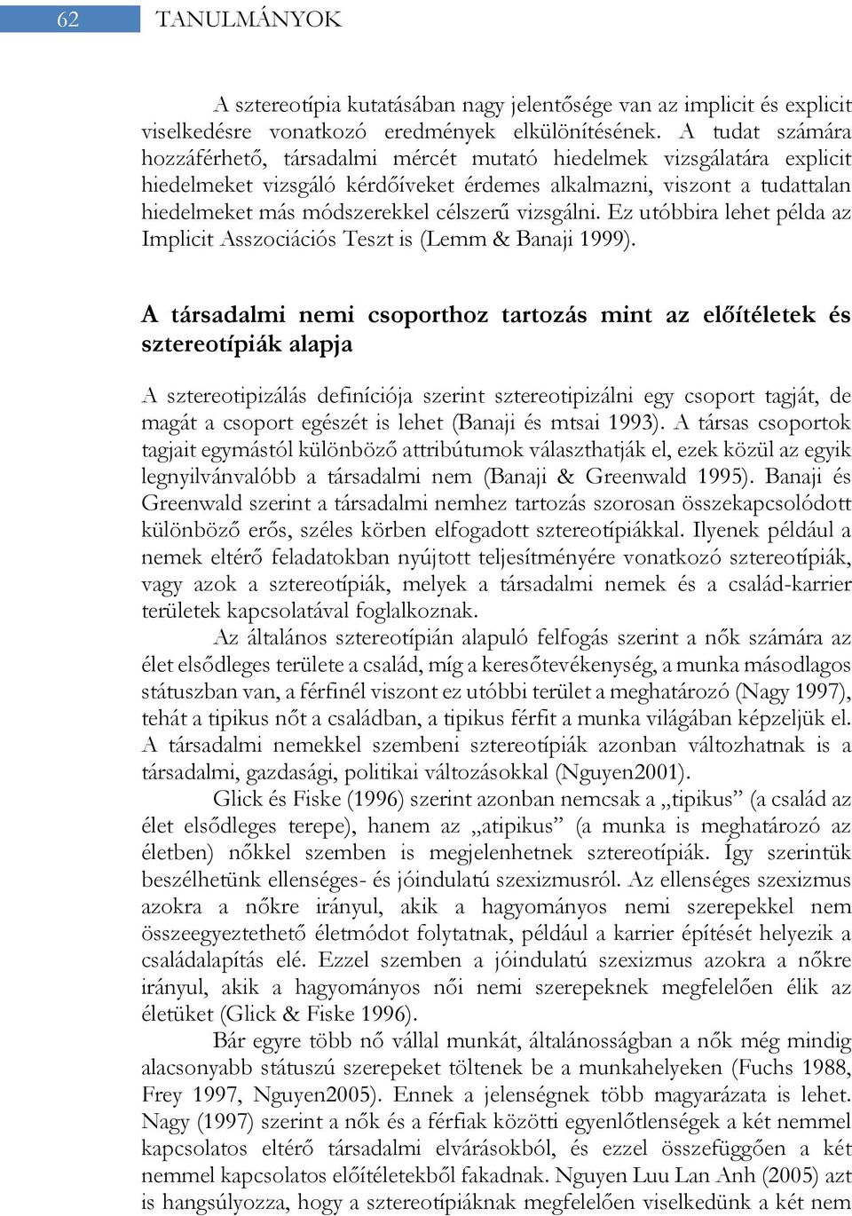 vizsgálni. Ez utóbbira lehet példa az Implicit Asszociációs Teszt is (Lemm & Banaji 1999).