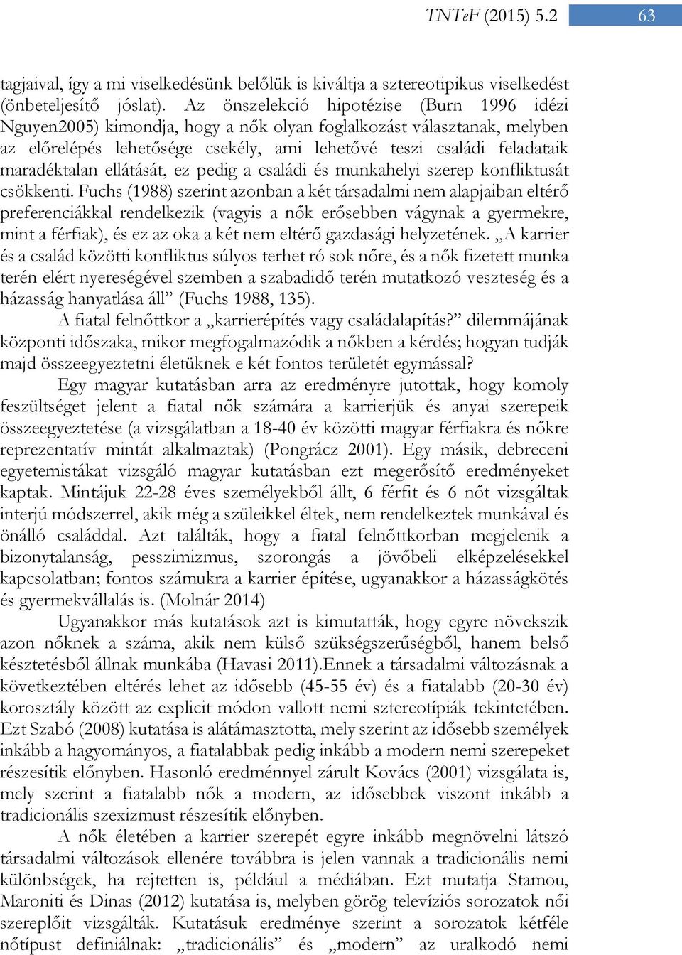 maradéktalan ellátását, ez pedig a családi és munkahelyi szerep konfliktusát csökkenti.