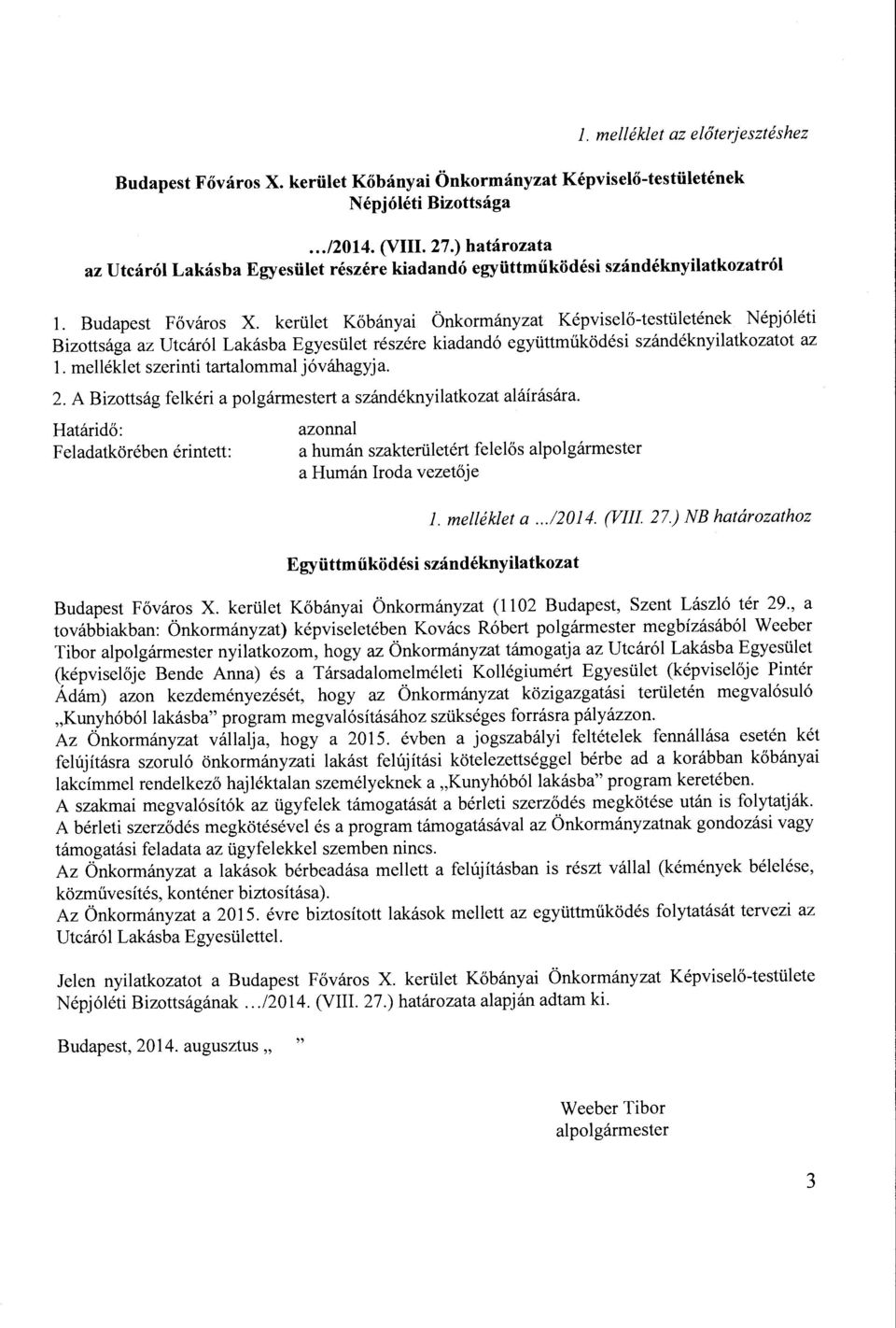 kerület Kőbányai Önkormányzat Képviselő-testületének Népjóléti Bizottsága az Utcáról Lakásba Egyesület részére kiadandó együttműködési szándéknyilatkozatot az l.