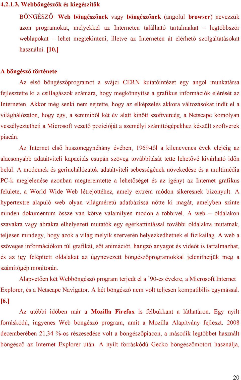 megtekinteni, illetve az Interneten át elérhető szolgáltatásokat használni. [10.