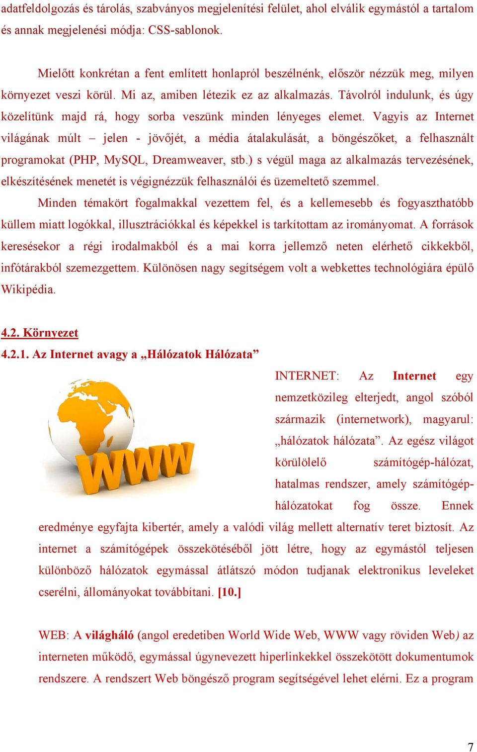 Távolról indulunk, és úgy közelítünk majd rá, hogy sorba veszünk minden lényeges elemet.