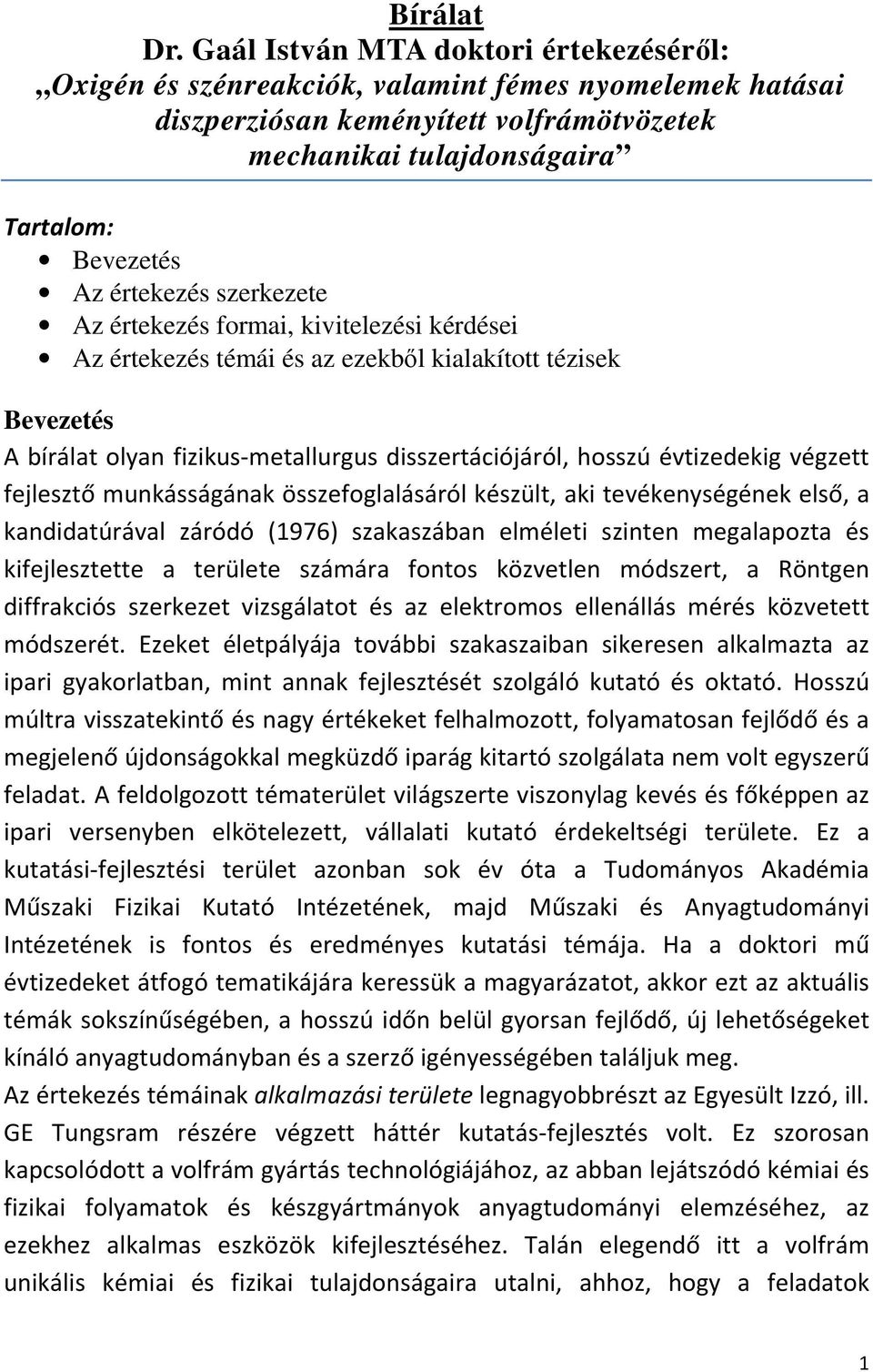 szerkezete Az értekezés formai, kivitelezési kérdései Az értekezés témái és az ezekből kialakított tézisek Bevezetés A bírálat olyan fizikus-metallurgus disszertációjáról, hosszú évtizedekig végzett