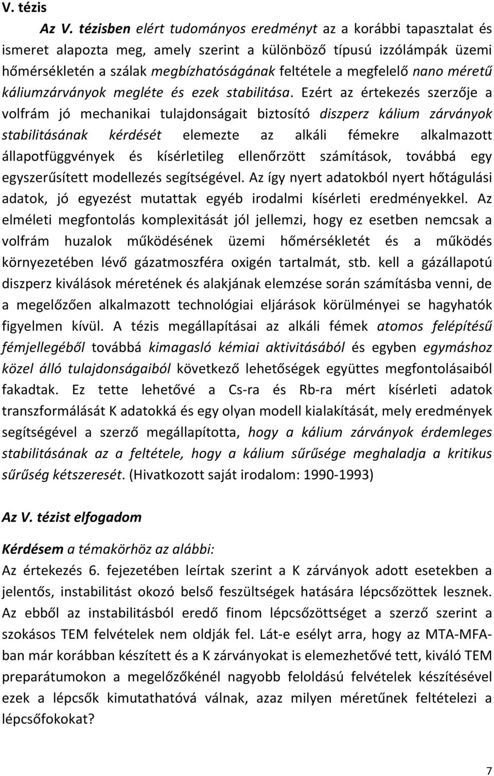 nano méretű káliumzárványok megléte és ezek stabilitása.