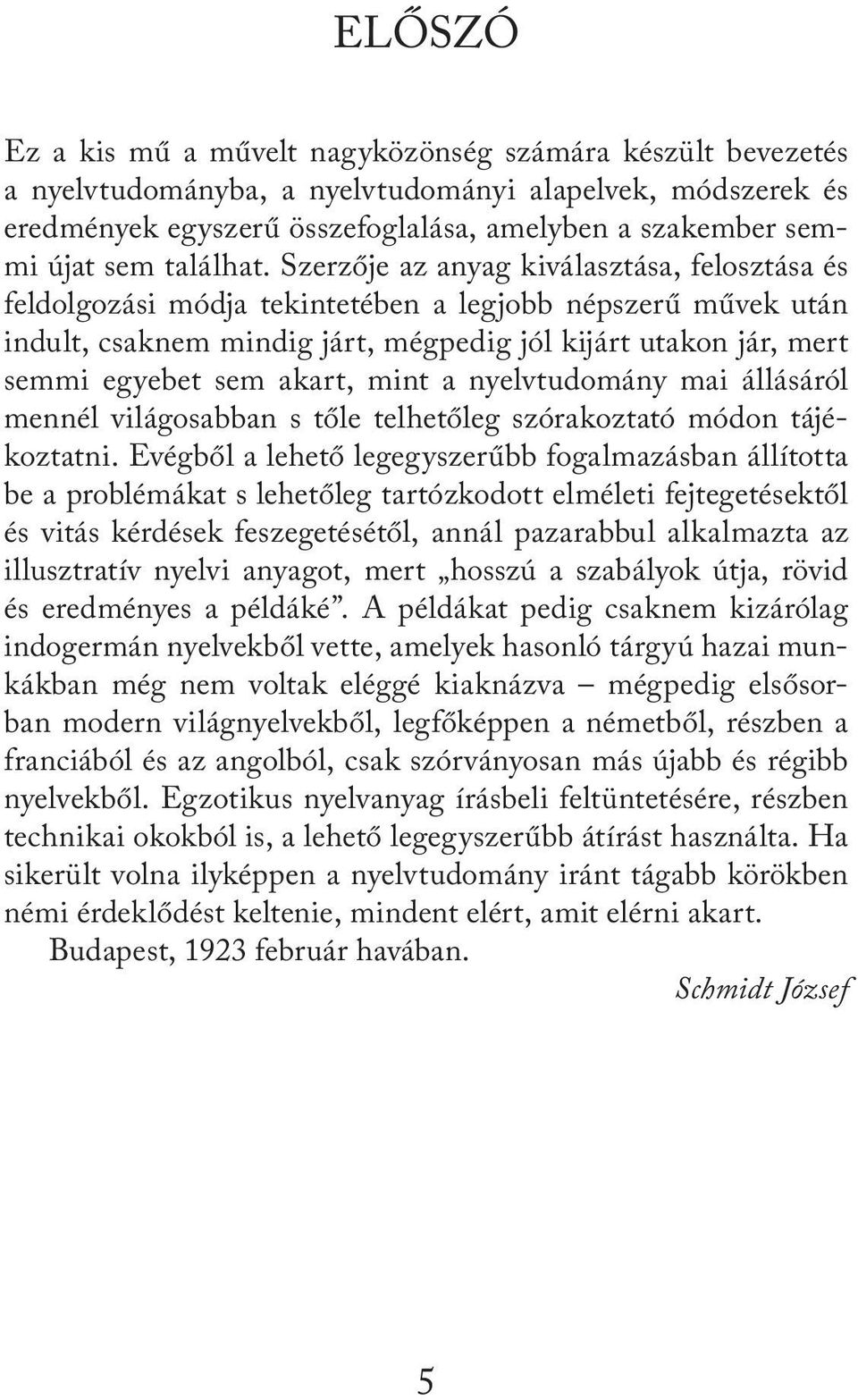 Szerzője az anyag kiválasztása, felosztása és feldolgozási módja tekintetében a legjobb népszerű művek után indult, csaknem mindig járt, mégpedig jól kijárt utakon jár, mert semmi egyebet sem akart,