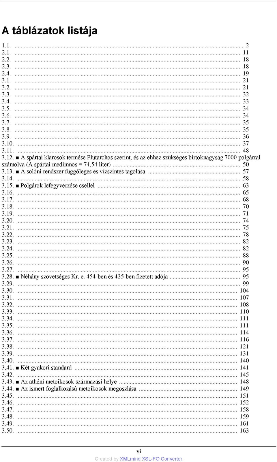 A solóni rendszer függőleges és vízszintes tagolása... 57 3.14.... 58 3.15. Polgárok lefegyverzése csellel... 63 3.16.... 65 3.17.... 68 3.18.... 70 3.19.... 71 3.20.... 74 3.21.... 75 3.22.... 78 3.