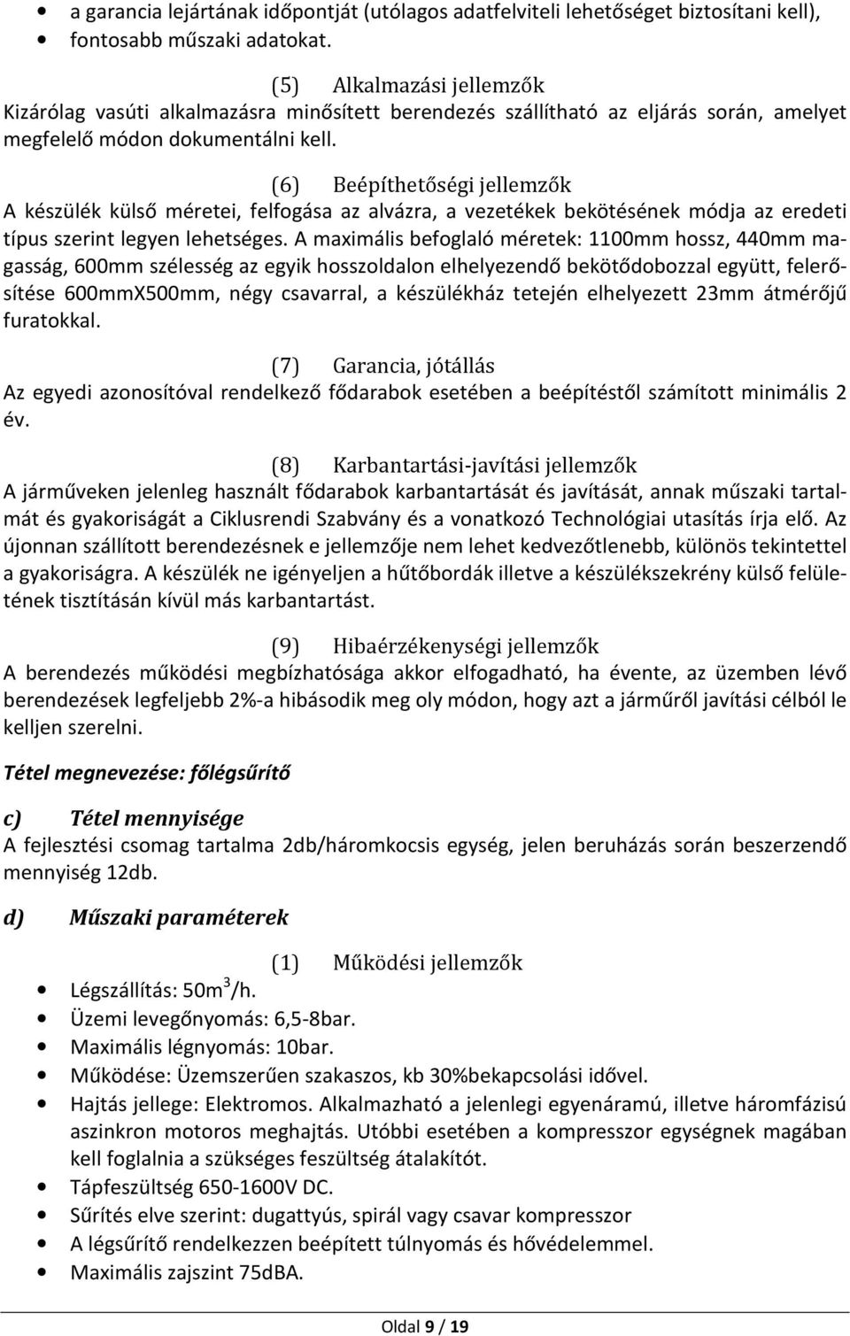 alvázra, a vezetékek bekötésének módja az eredeti típus szerint legyen lehetséges.