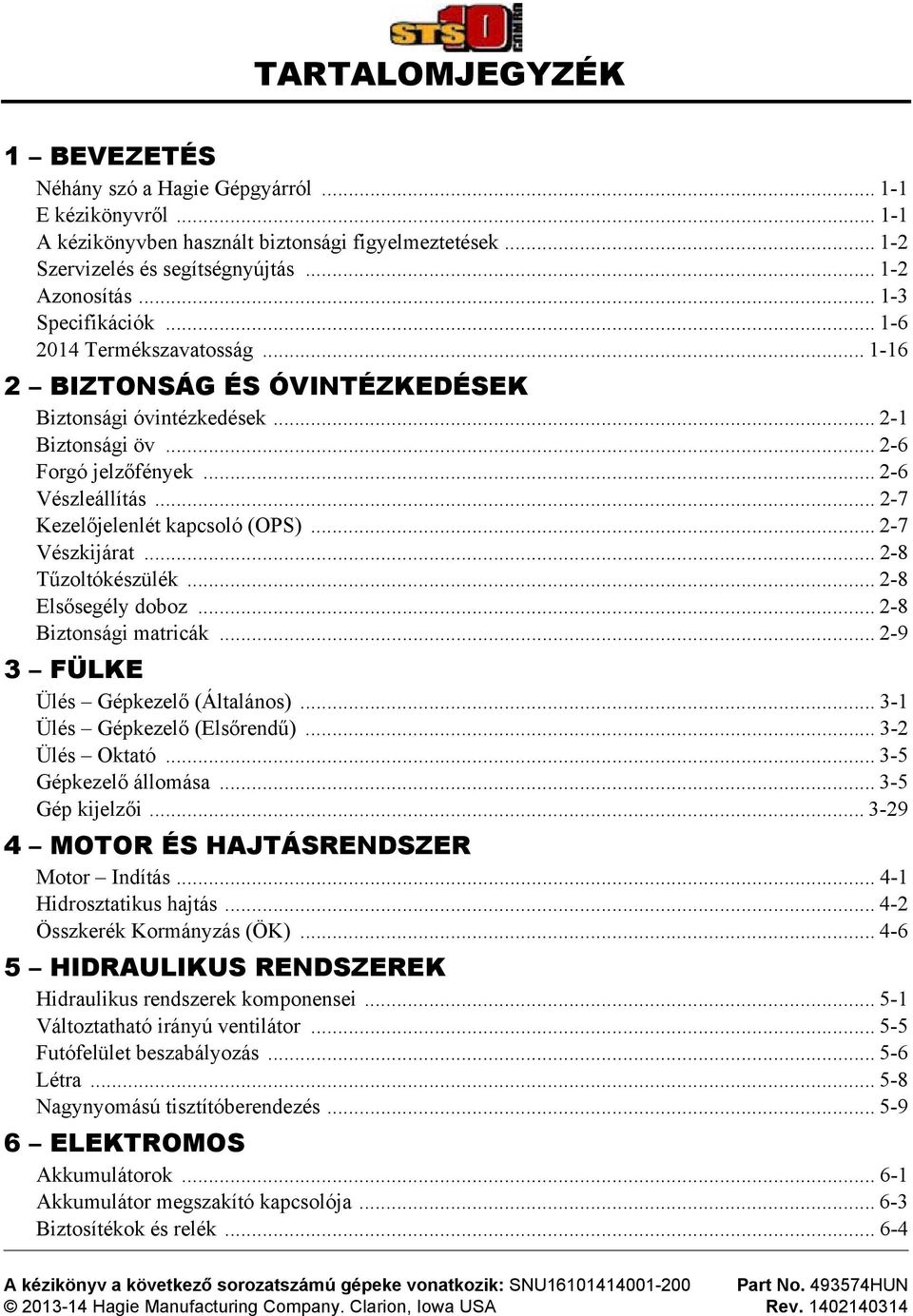 .. 2-7 Kezelőjelenlét kapcsoló (OPS)... 2-7 Vészkijárat... 2-8 Tűzoltókészülék... 2-8 Elsősegély doboz... 2-8 Biztonsági matricák... 2-9 3 FÜLKE Ülés Gépkezelő (Általános).