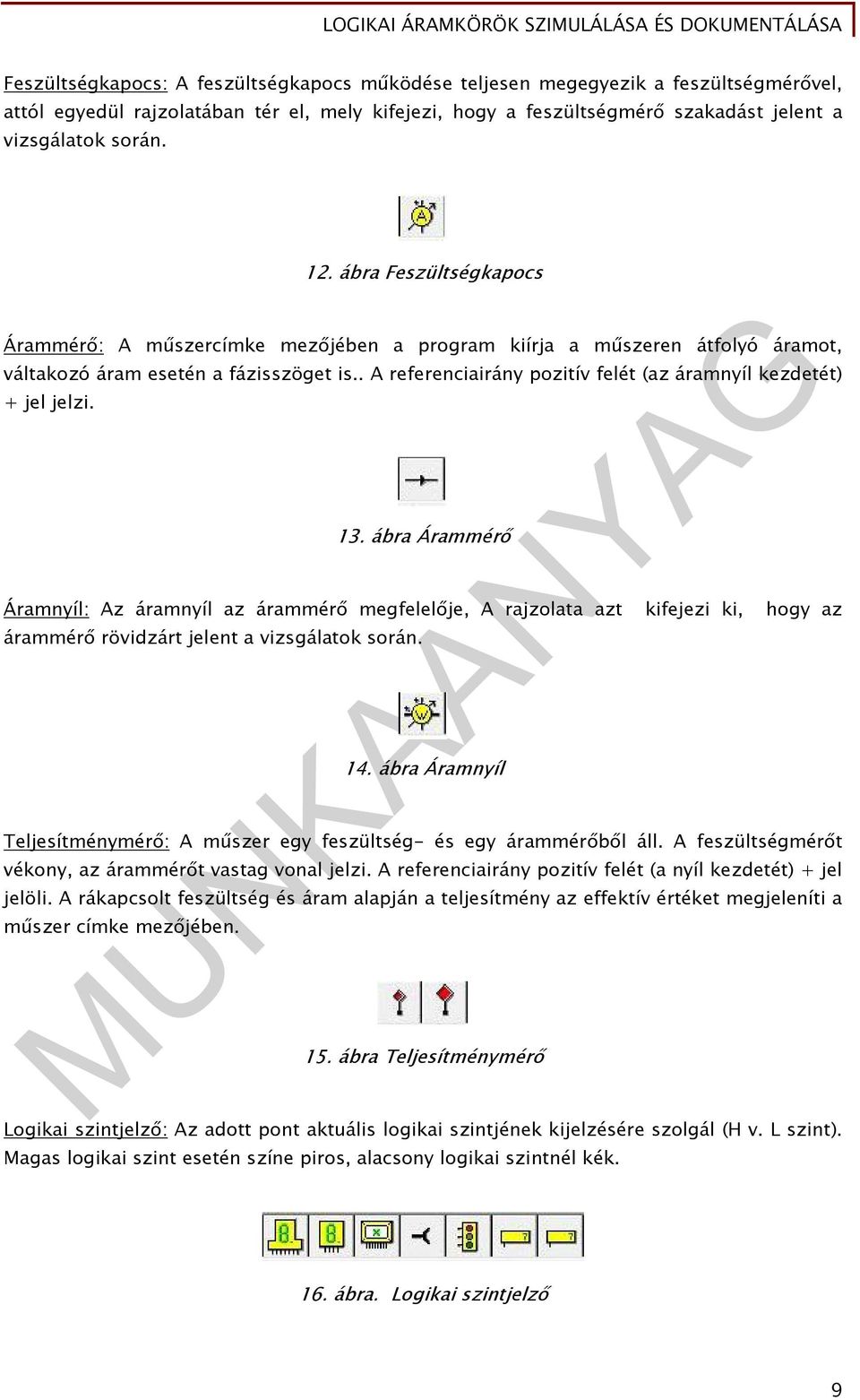 . A referenciairány pozitív felét (az áramnyíl kezdetét) + jel jelzi. 13.