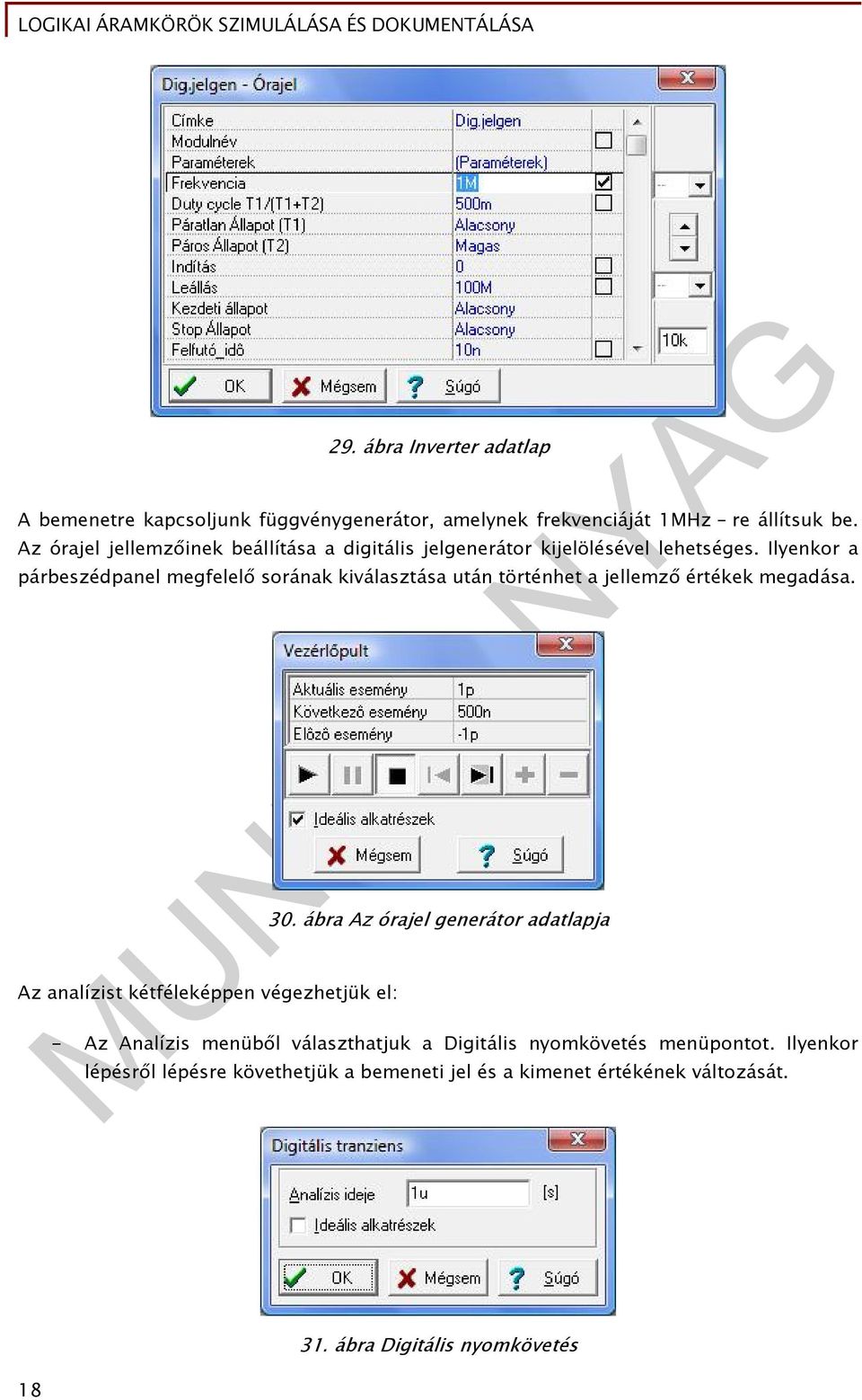 Ilyenkor a párbeszédpanel megfelelő sorának kiválasztása után történhet a jellemző értékek megadása.