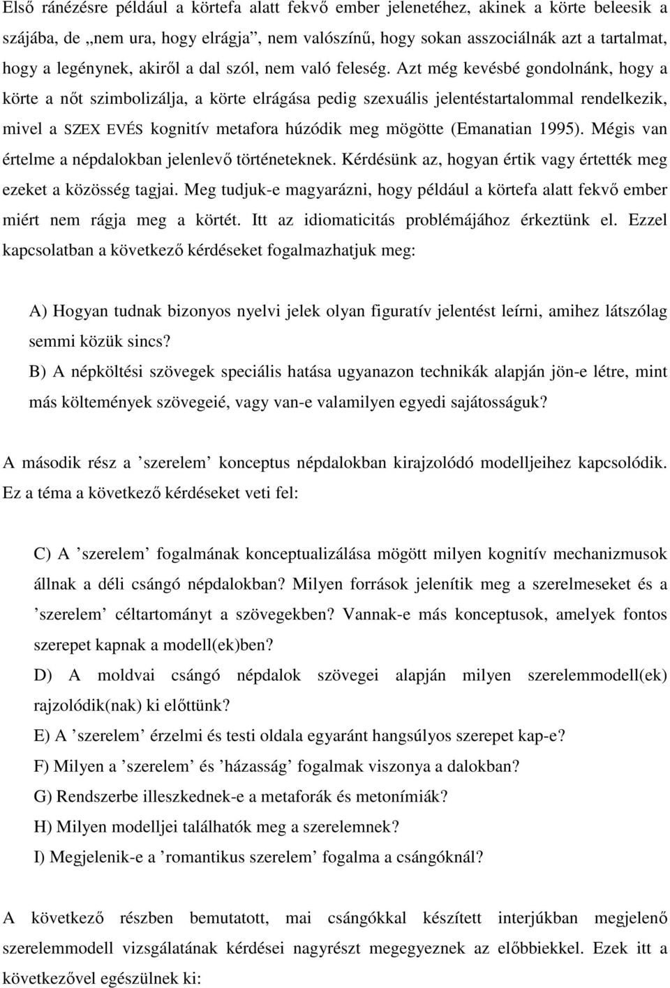 Azt még kevésbé gondolnánk, hogy a körte a nıt szimbolizálja, a körte elrágása pedig szexuális jelentéstartalommal rendelkezik, mivel a SZEX EVÉS kognitív metafora húzódik meg mögötte (Emanatian