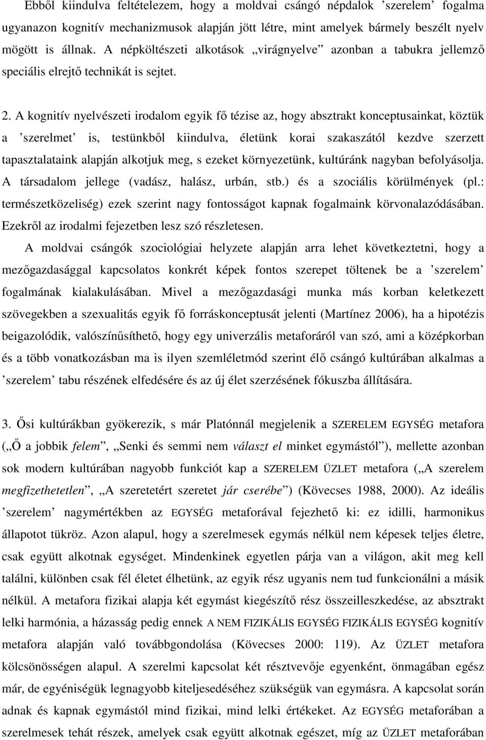 A kognitív nyelvészeti irodalom egyik fı tézise az, hogy absztrakt konceptusainkat, köztük a szerelmet is, testünkbıl kiindulva, életünk korai szakaszától kezdve szerzett tapasztalataink alapján