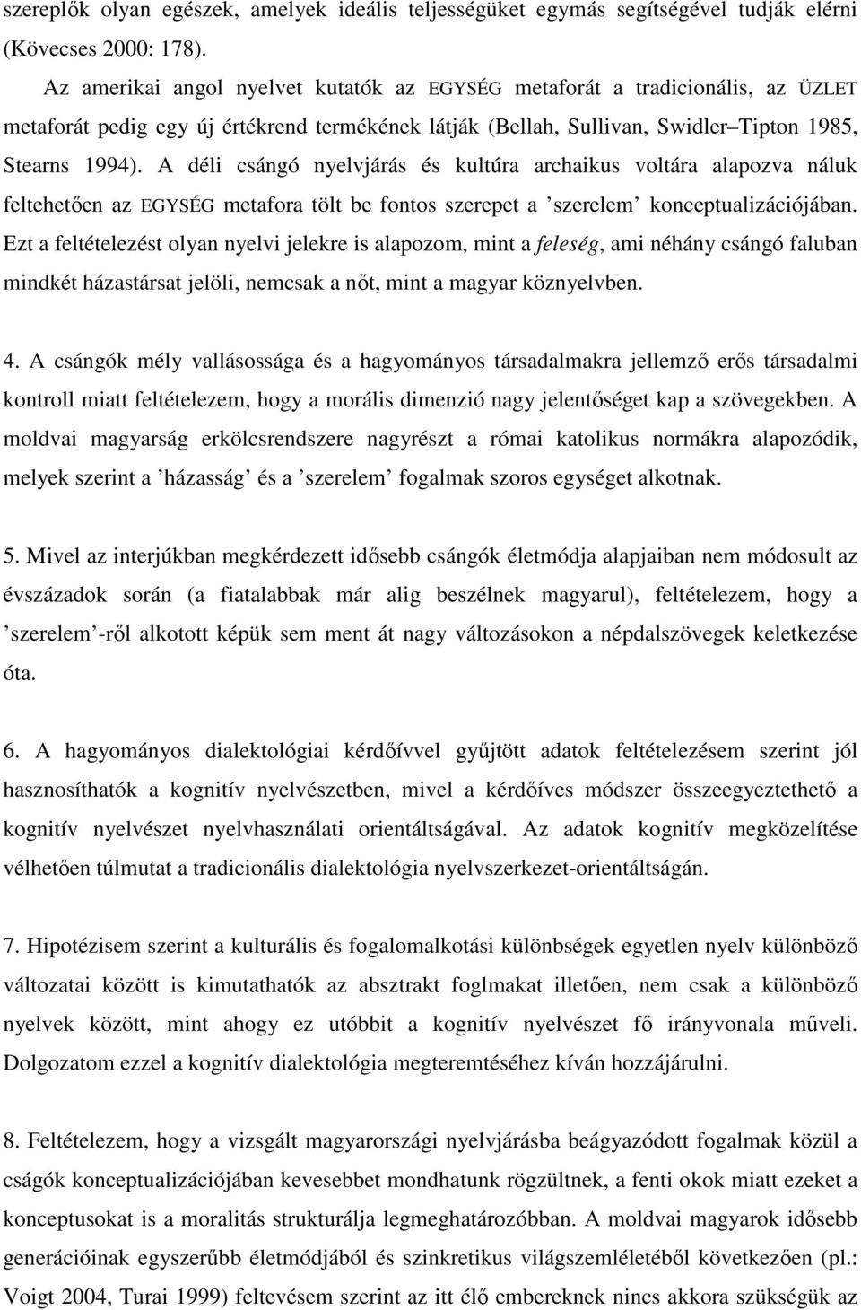 A déli csángó nyelvjárás és kultúra archaikus voltára alapozva náluk feltehetıen az EGYSÉG metafora tölt be fontos szerepet a szerelem konceptualizációjában.