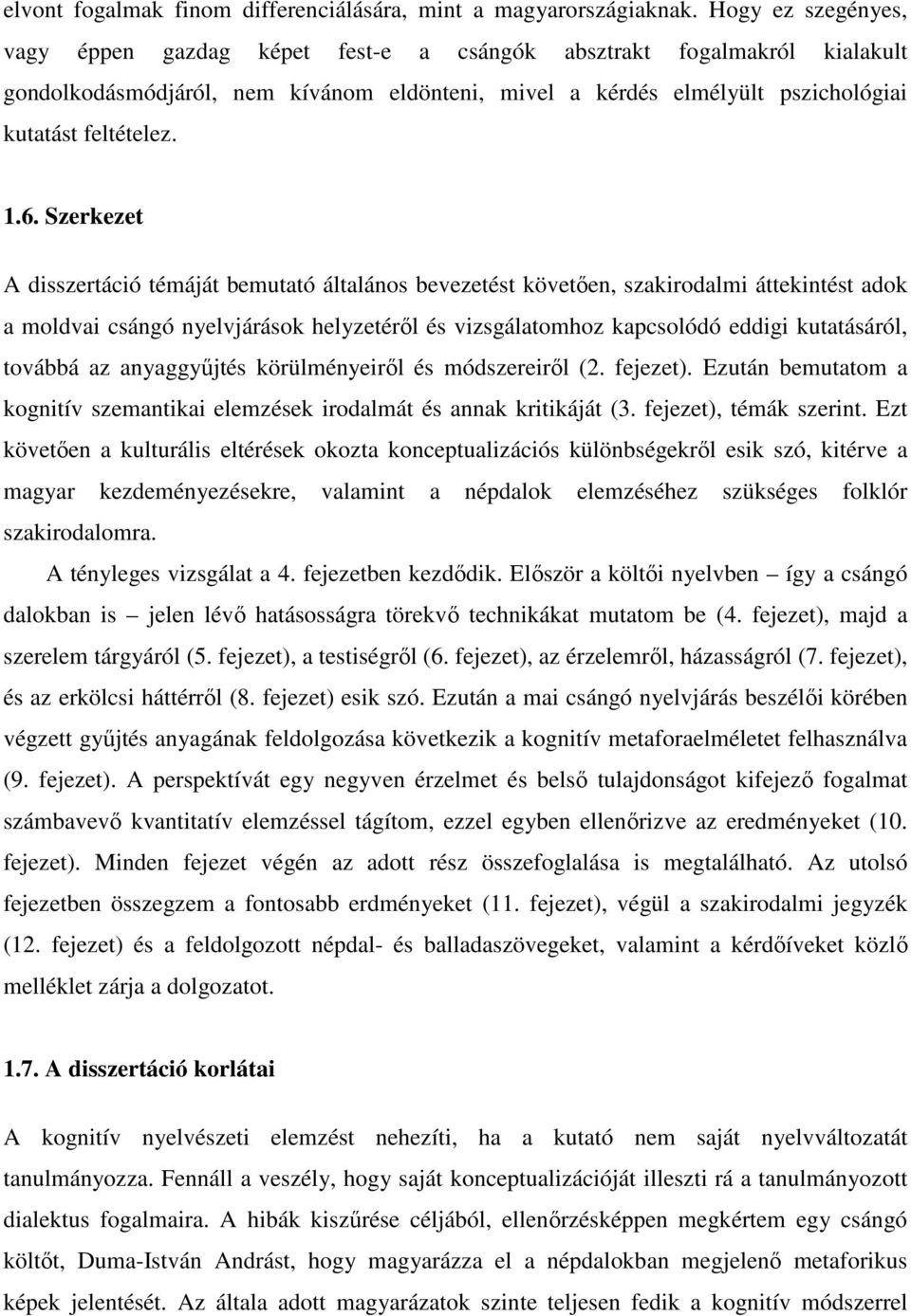 Szerkezet A disszertáció témáját bemutató általános bevezetést követıen, szakirodalmi áttekintést adok a moldvai csángó nyelvjárások helyzetérıl és vizsgálatomhoz kapcsolódó eddigi kutatásáról,